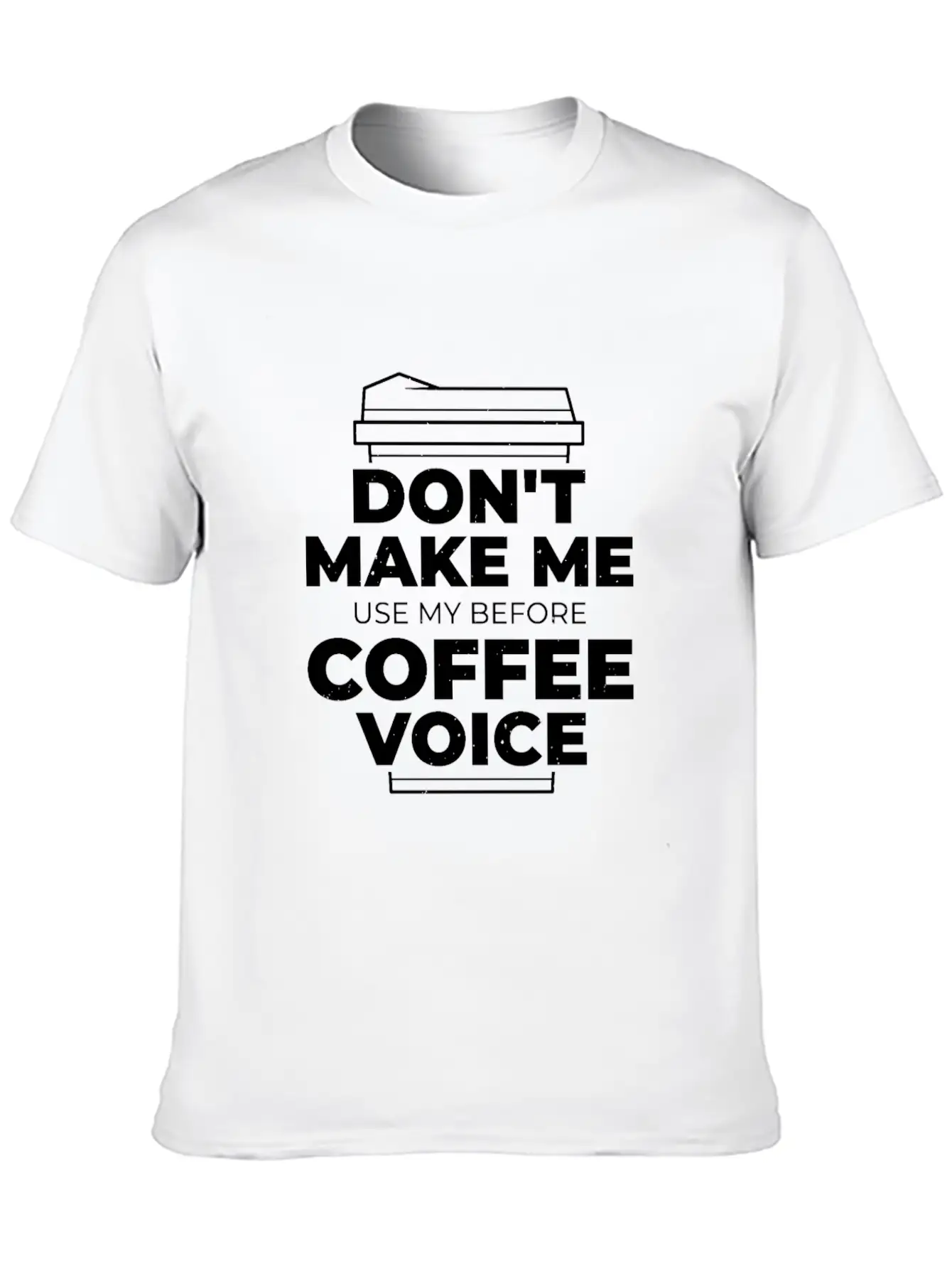 Don't Make Me Use My Before Coffee Voice Unisex Short Sleeve Soft Cotton T-Shirt – Casual Everyday Wear
