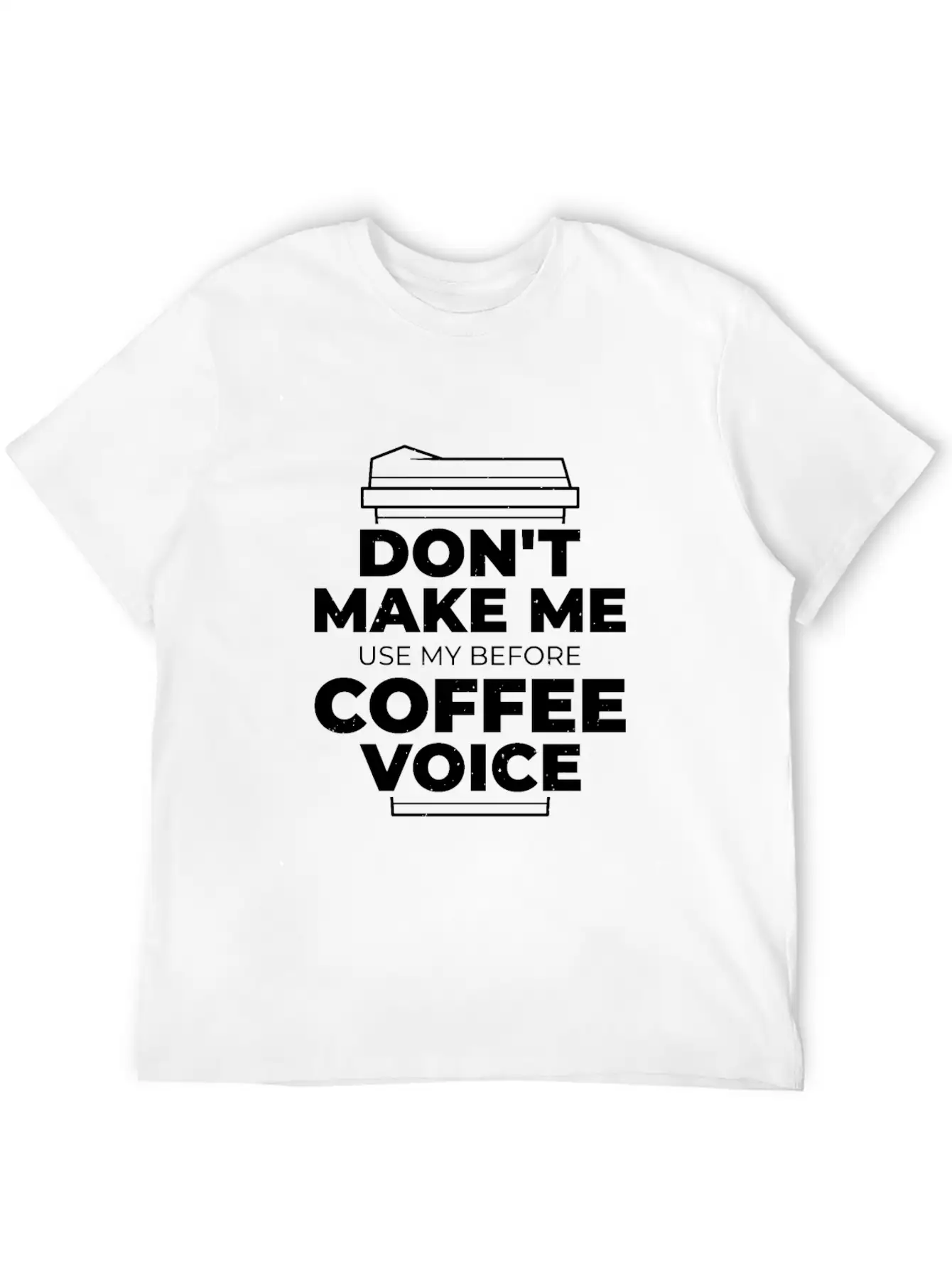 Don't Make Me Use My Before Coffee Voice Unisex Short Sleeve Soft Cotton T-Shirt – Casual Everyday Wear