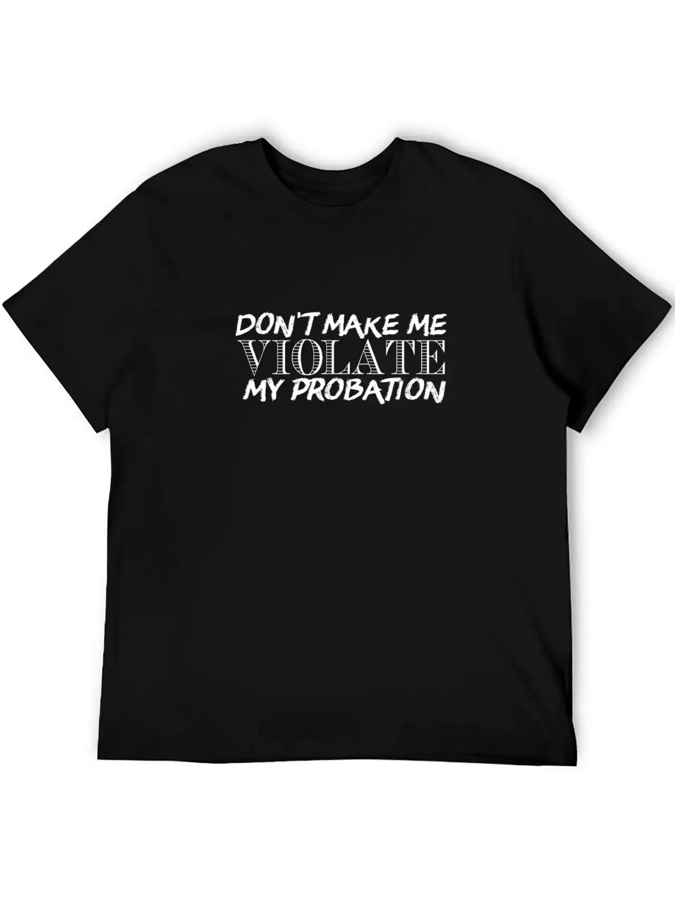 Don't Make Me Violate My Probation Unisex Casual T-Shirt – Clean Design For Daily Comfort