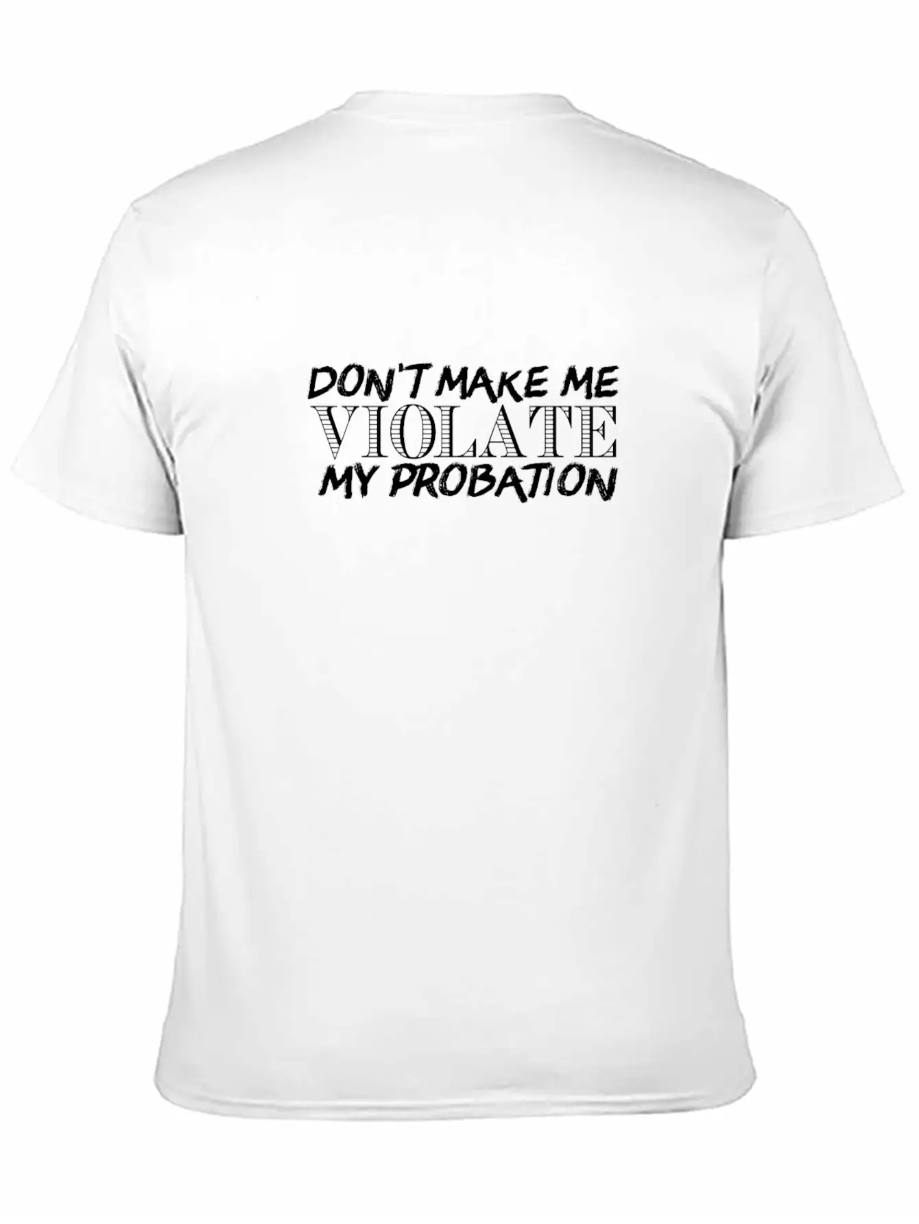 Don't Make Me Violate My Probation Unisex Casual T-Shirt – Clean Design For Daily Comfort