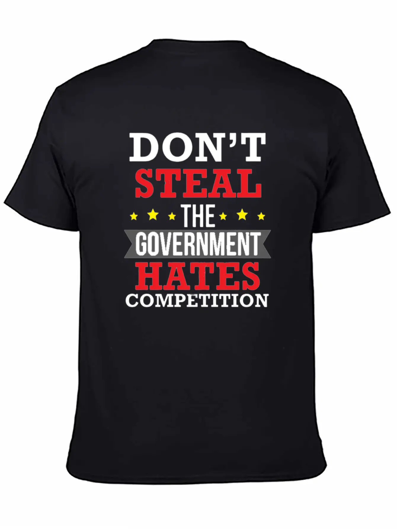 Don't Steal The Government Hates Competition Unisex Short Sleeve Soft Cotton T-Shirt – Casual Everyday Wear