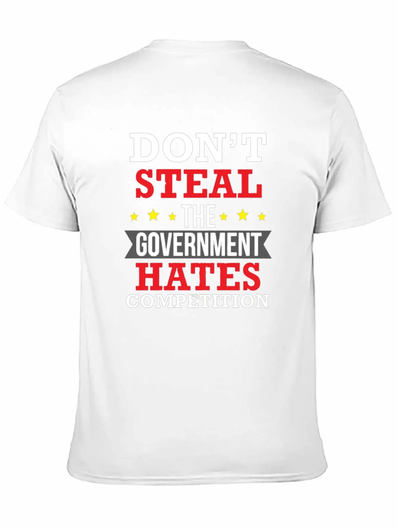 Don't Steal The Government Hates Competition Unisex Short Sleeve Soft Cotton T-Shirt – Casual Everyday Wear