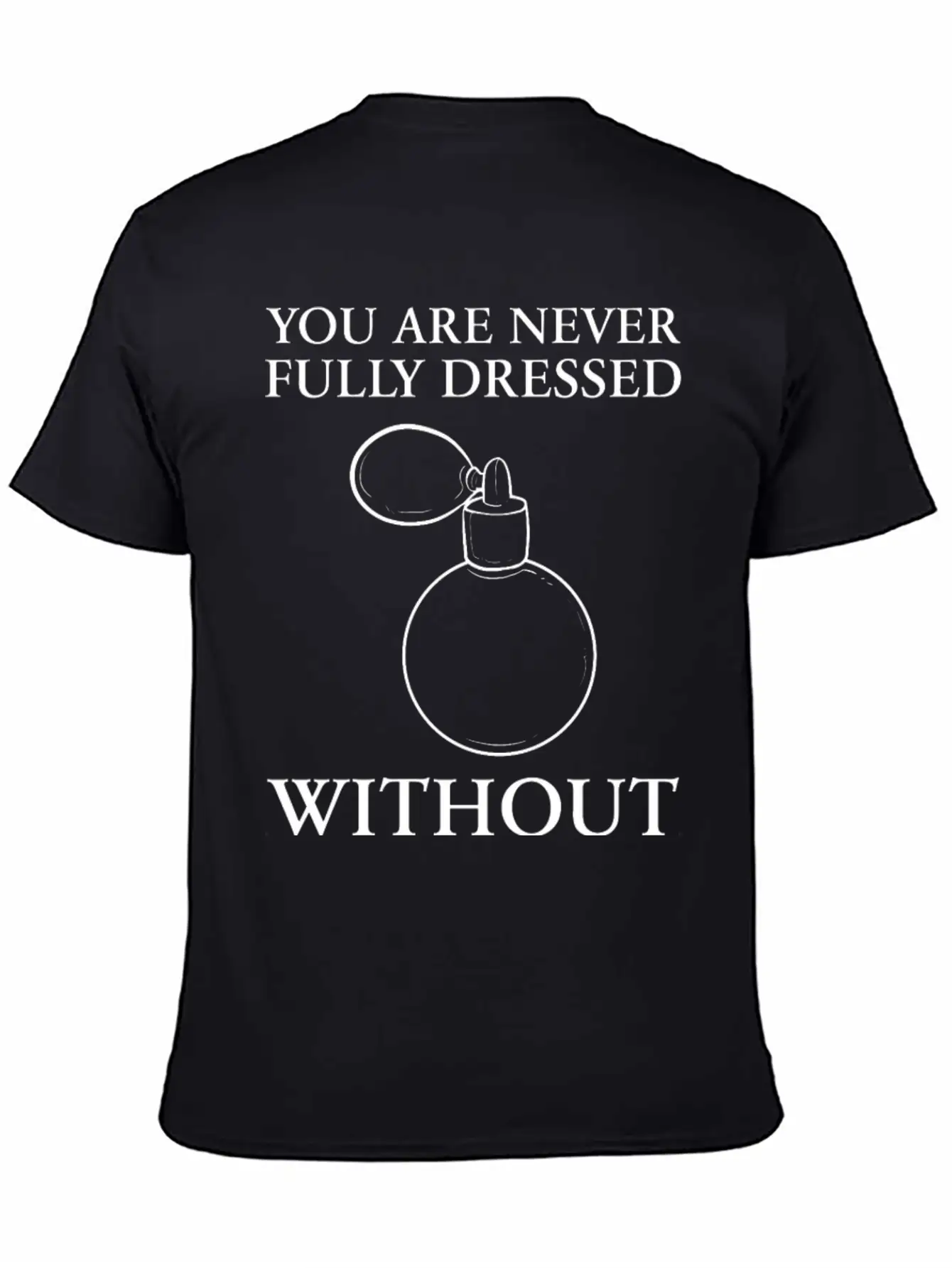 Dressed Without Perfume Pleasant Smell Gift Unisex Short Sleeve Soft Cotton T-Shirt – Casual Everyday Wear
