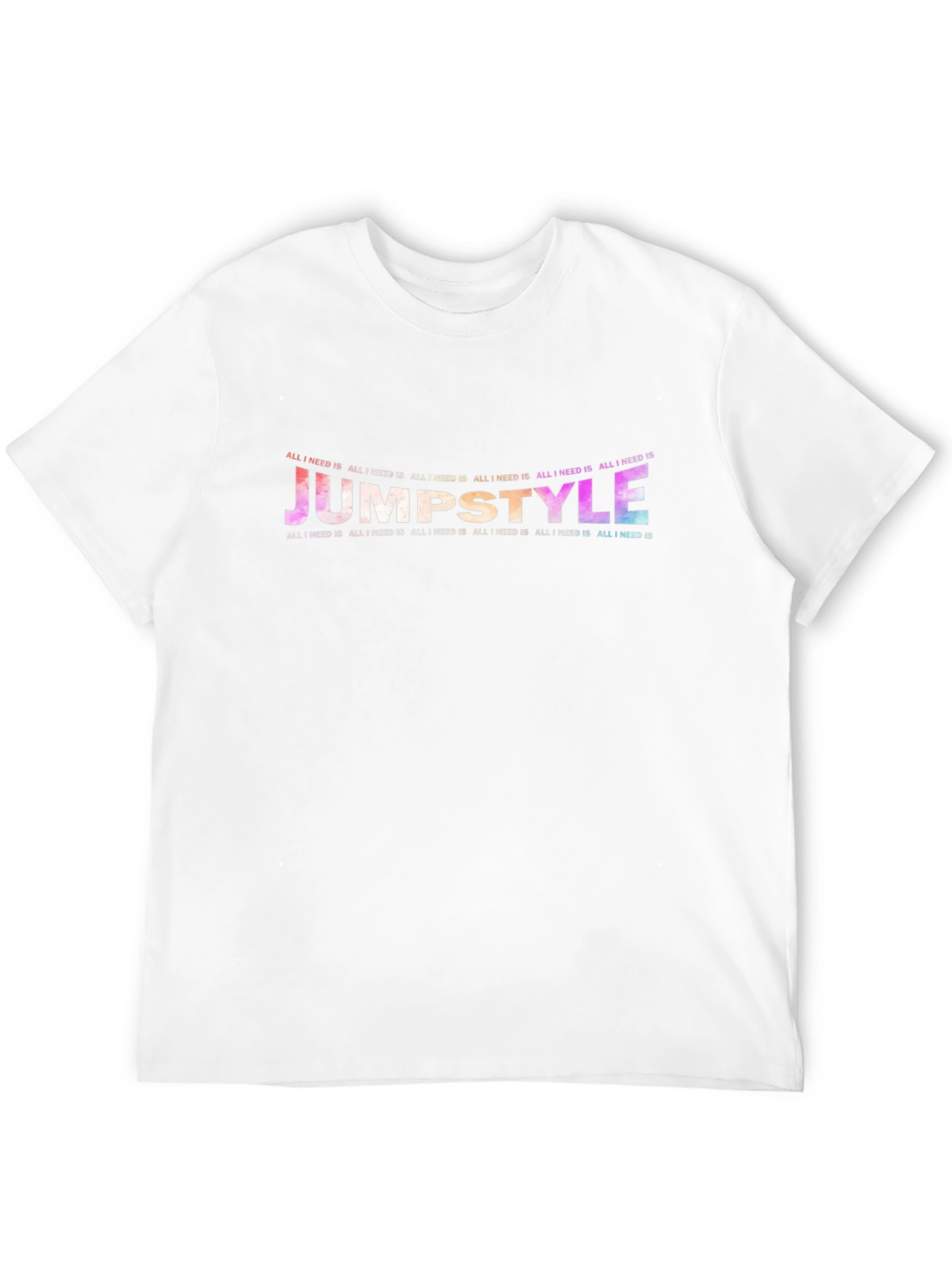 Jumpstyle All I Need Is T-Shirt