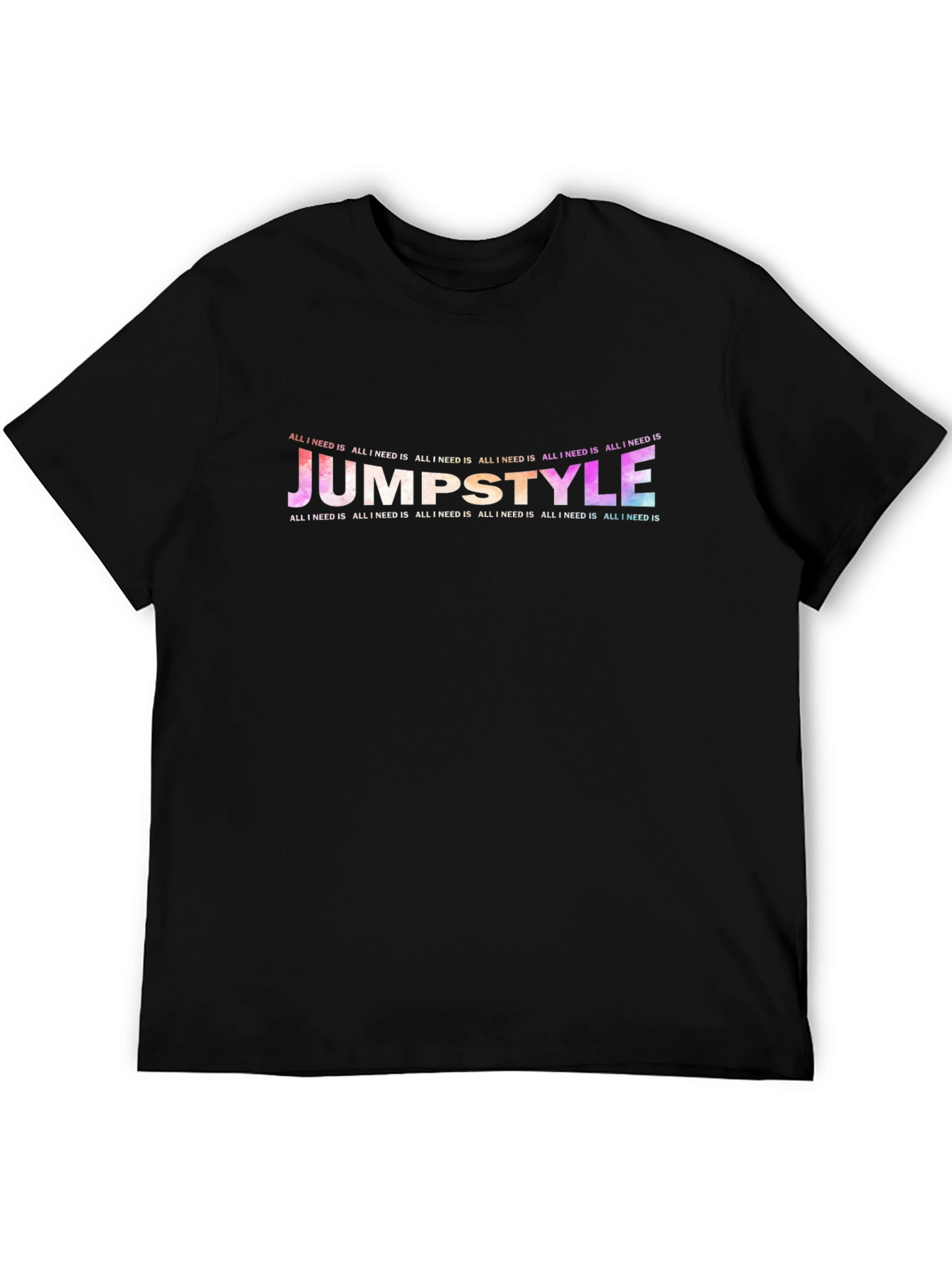 Jumpstyle All I Need Is T-Shirt