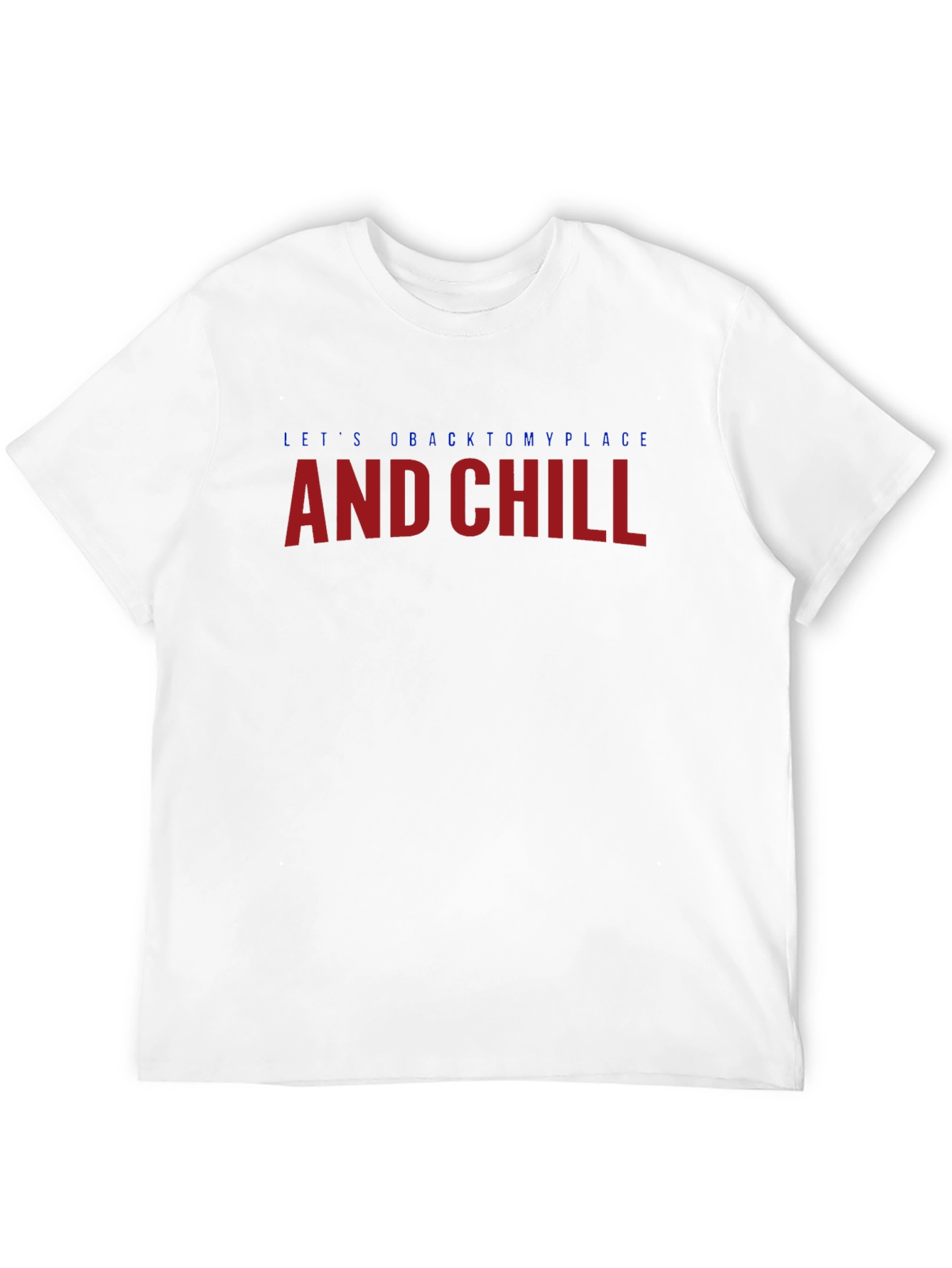Lets go back to my place and chill T-Shirt