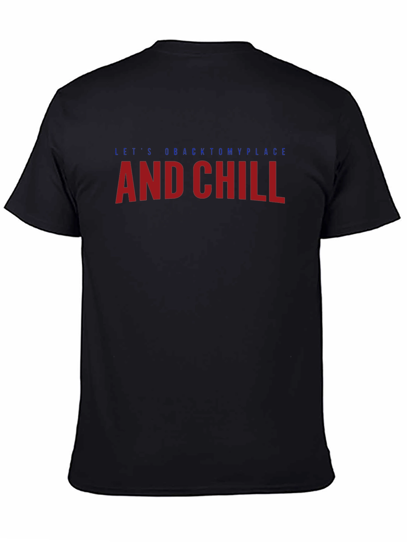 Lets go back to my place and chill T-Shirt
