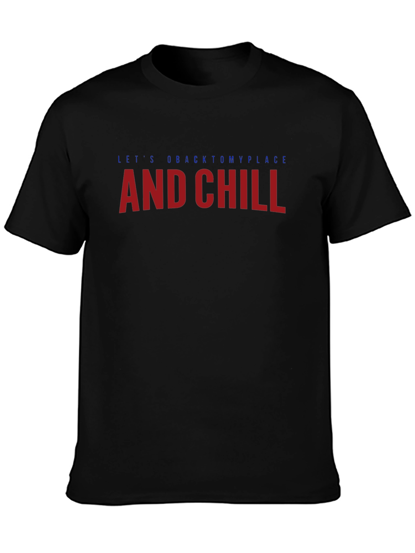 Lets go back to my place and chill T-Shirt