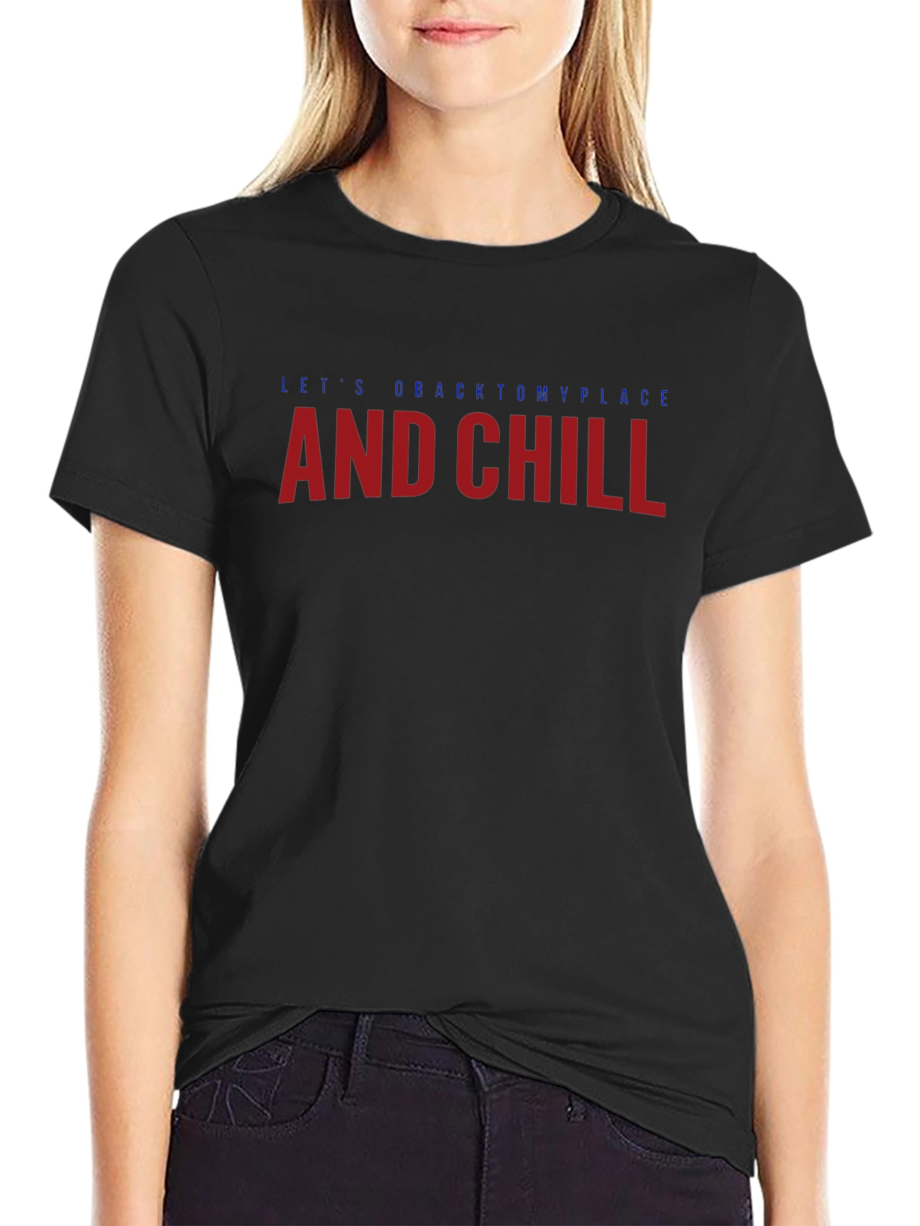 Lets go back to my place and chill T-Shirt
