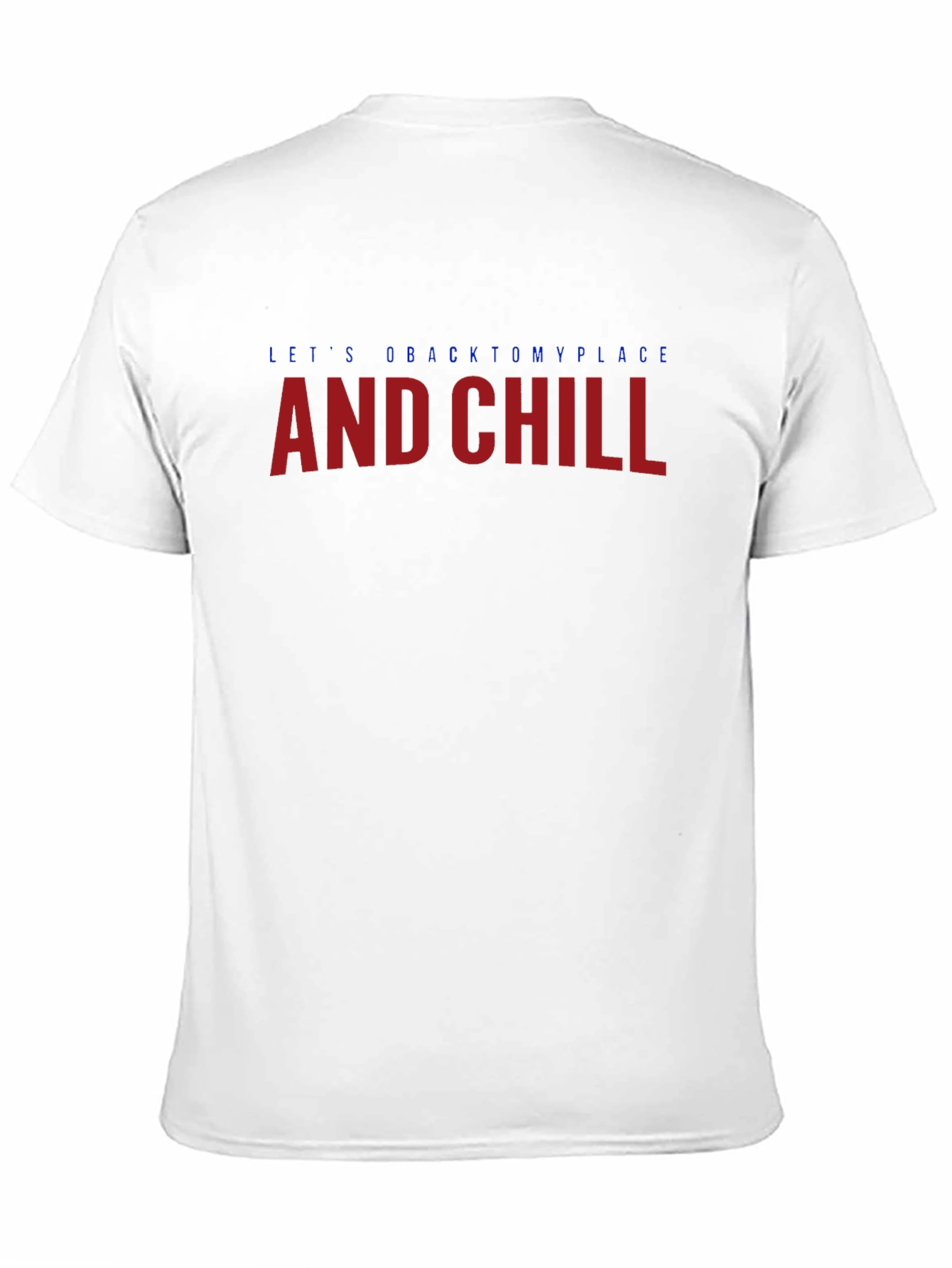 Lets go back to my place and chill T-Shirt