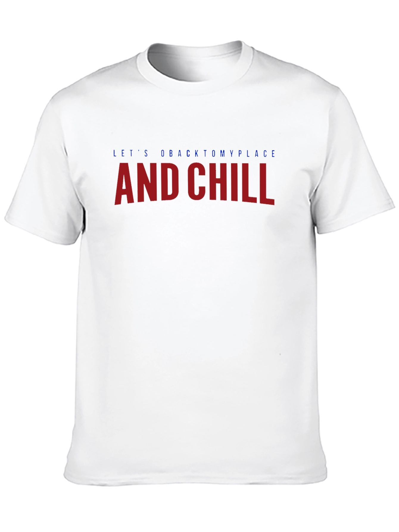 Lets go back to my place and chill T-Shirt
