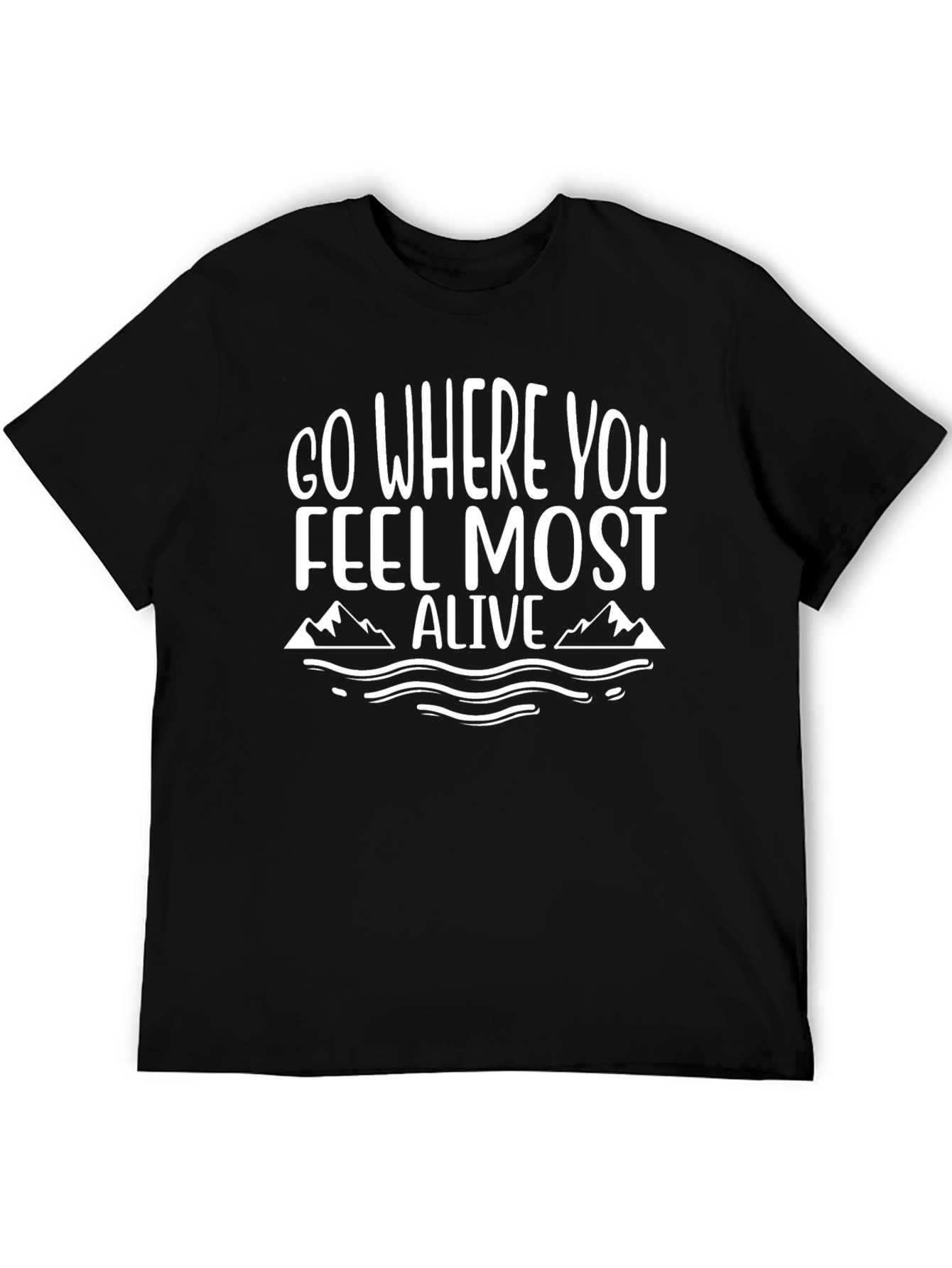 Go Where You Feel Most Alive T-Shirt