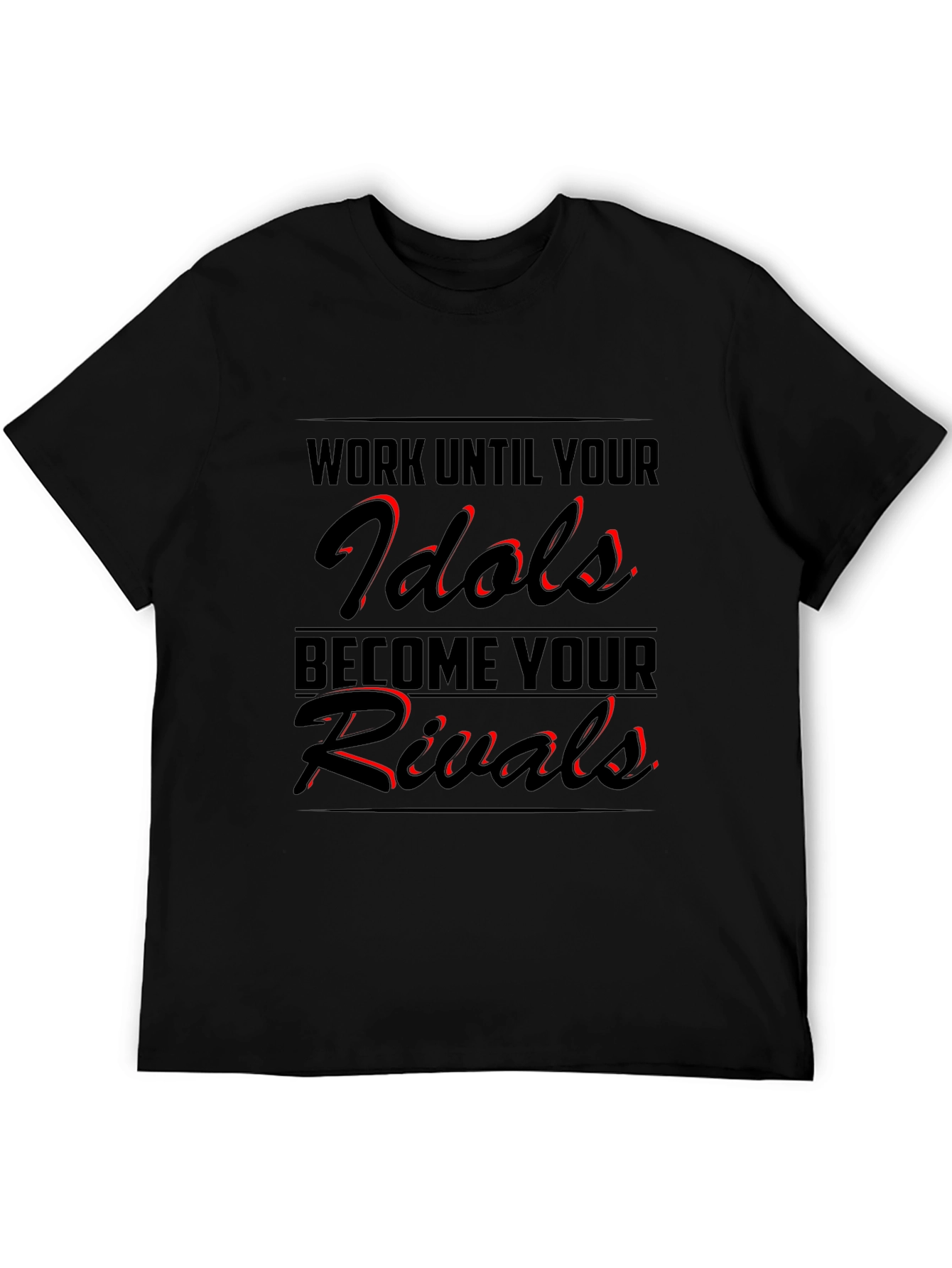 Work Until Your Idols Become Your Rivals T-Shirt