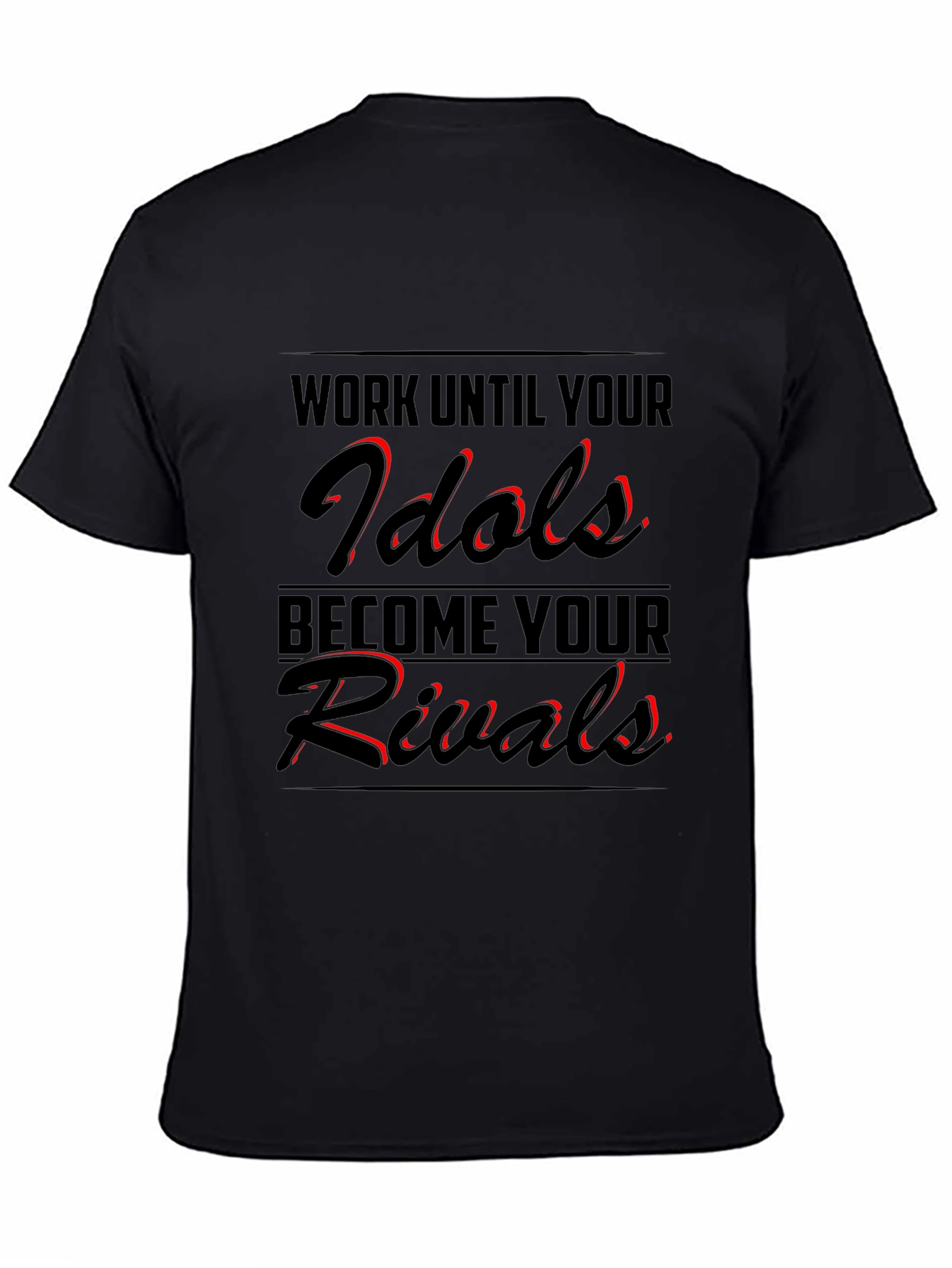 Work Until Your Idols Become Your Rivals T-Shirt