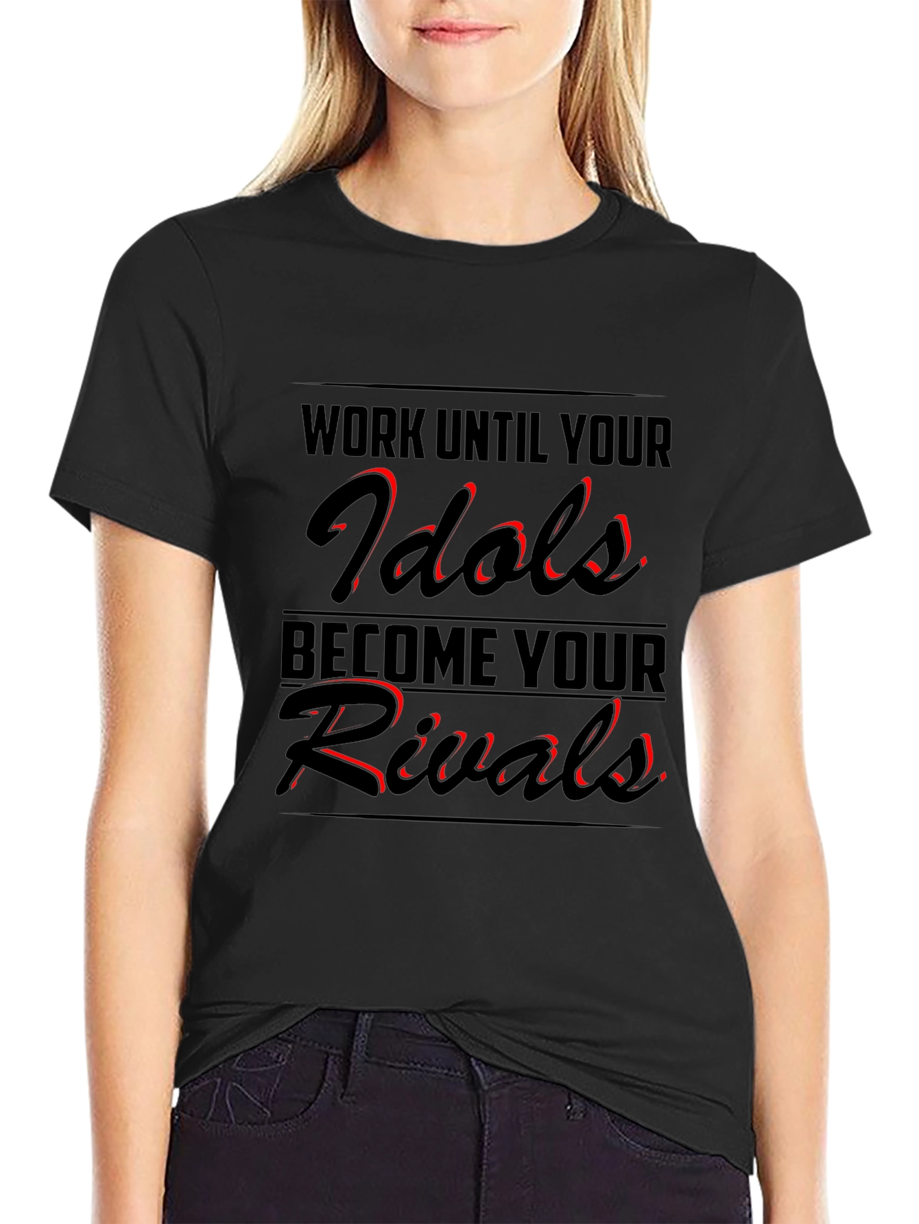 Work Until Your Idols Become Your Rivals T-Shirt