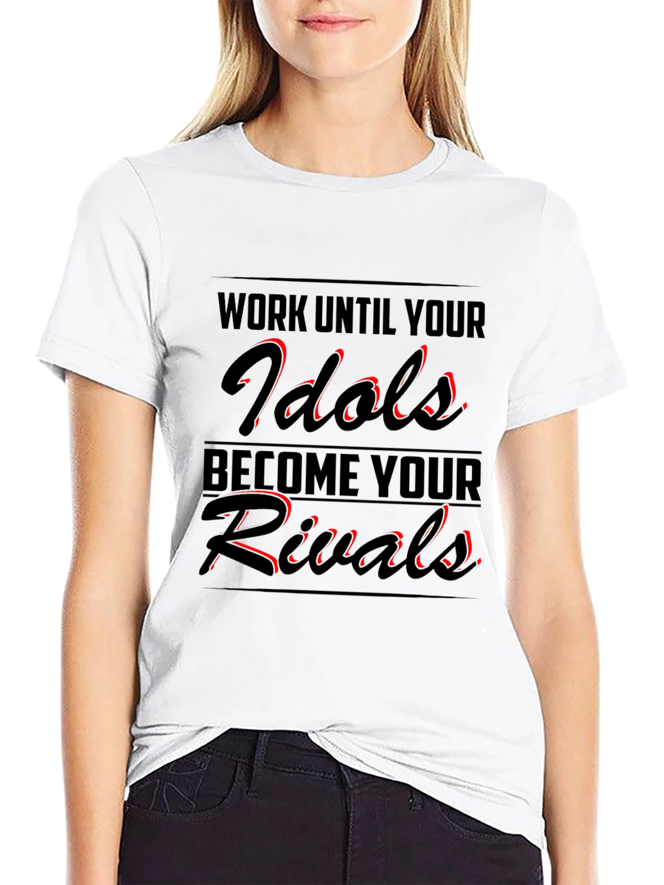 Work Until Your Idols Become Your Rivals T-Shirt