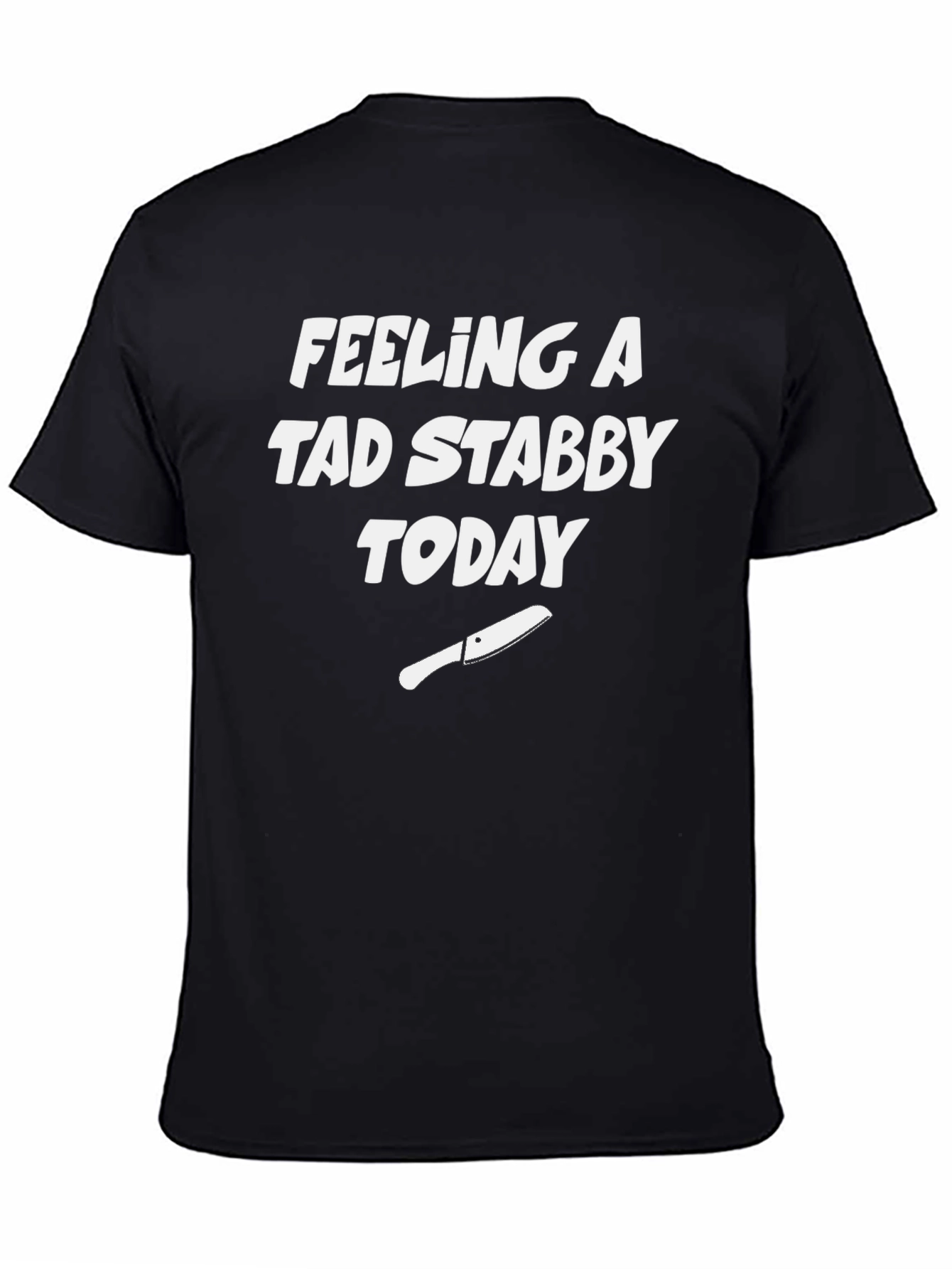 Feeling A Tad Stabby Today Black T-Shirt