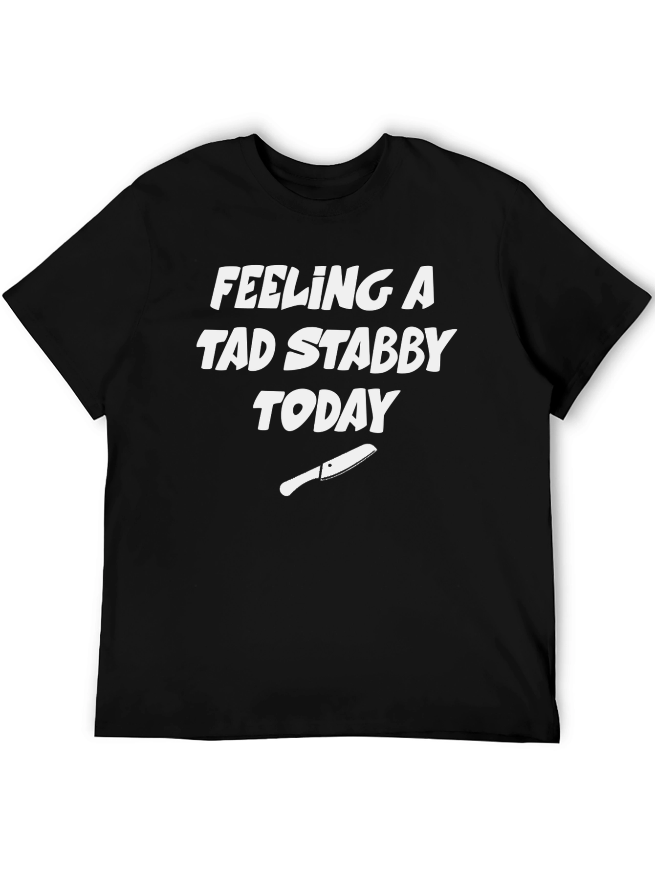 Feeling A Tad Stabby Today Black T-Shirt