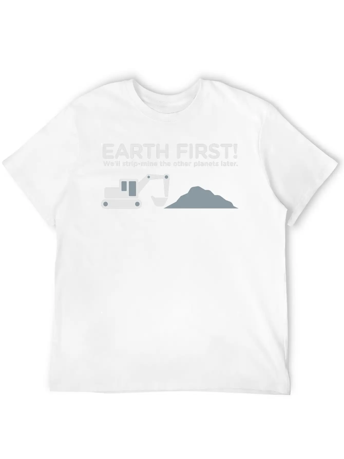 Earth First! After That We Can Exploit Others! Unisex Short Sleeve Soft Cotton T-Shirt – Casual Everyday Wear