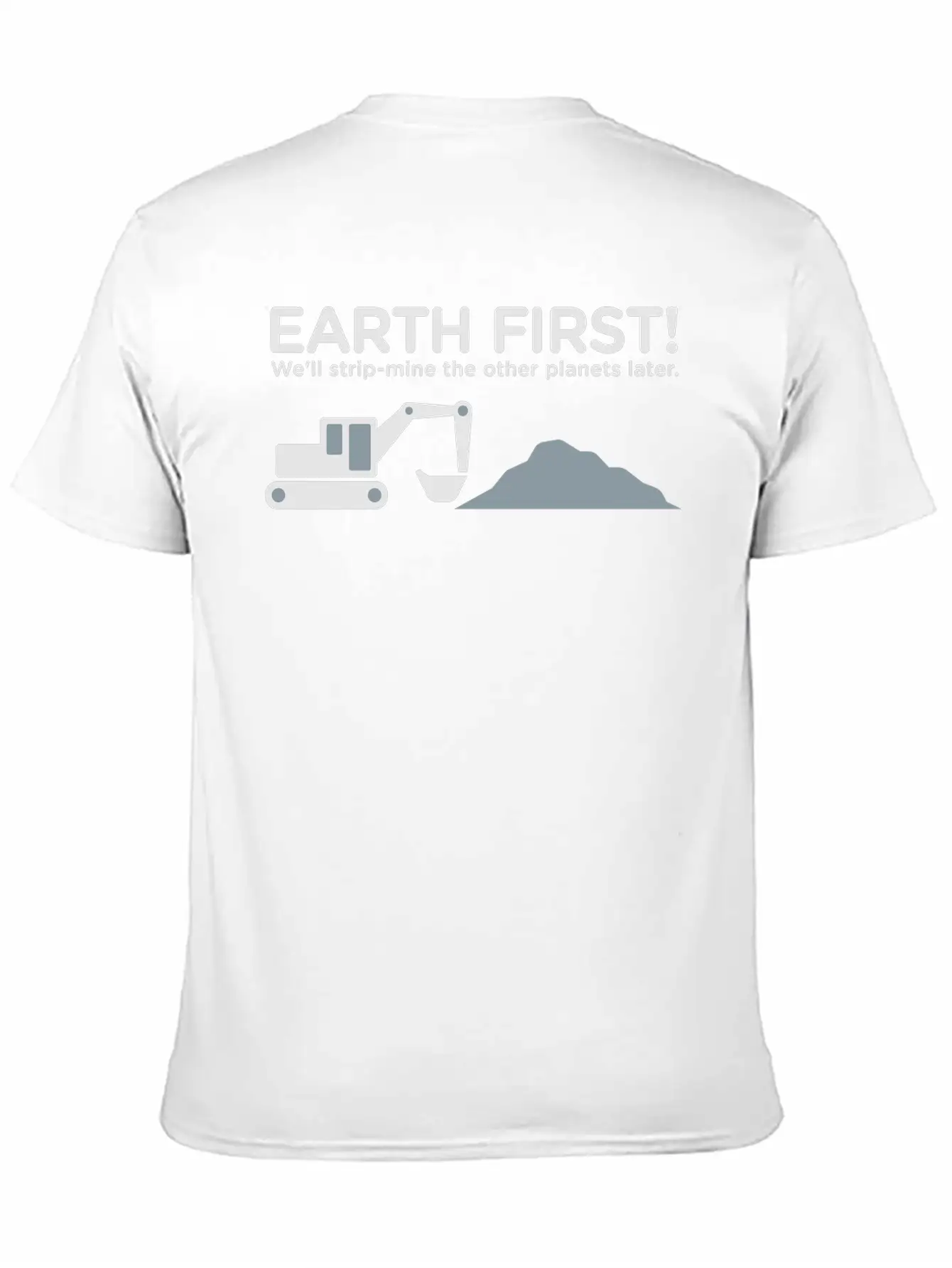 Earth First! After That We Can Exploit Others! Unisex Short Sleeve Soft Cotton T-Shirt – Casual Everyday Wear