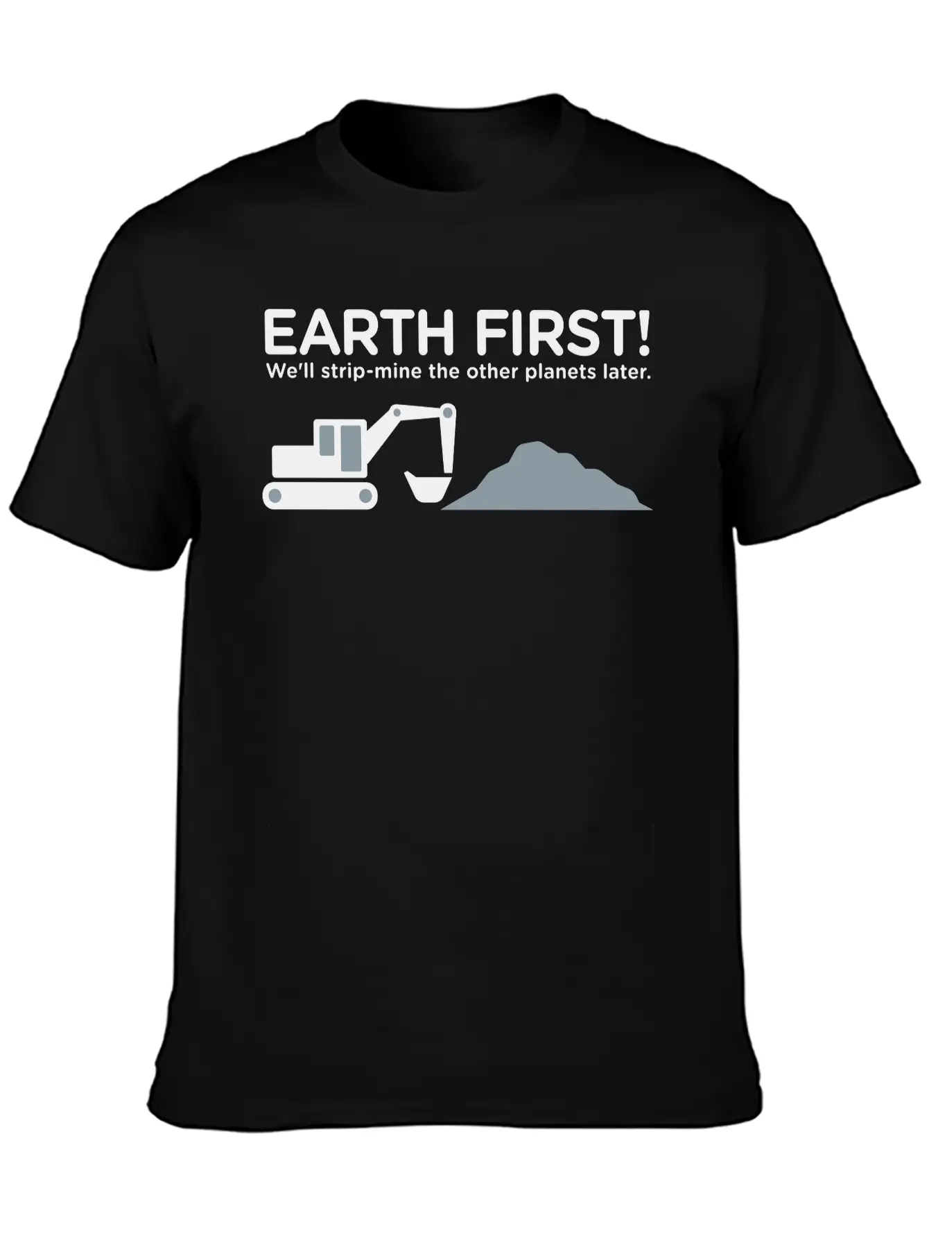 Earth First! After That We Can Exploit Others! Unisex Short Sleeve Soft Cotton T-Shirt – Casual Everyday Wear