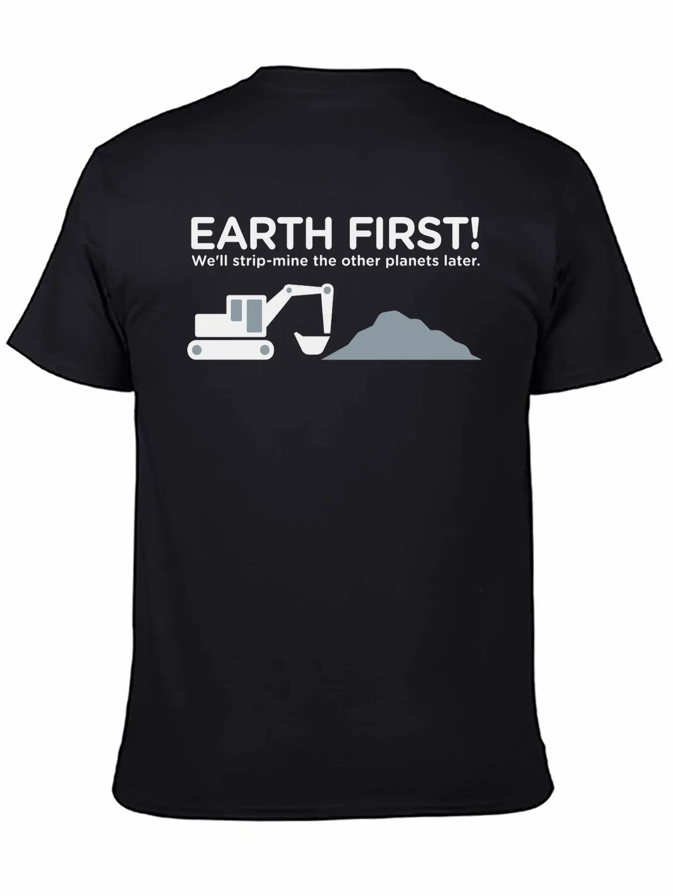 Earth First! After That We Can Exploit Others! Unisex Short Sleeve Soft Cotton T-Shirt – Casual Everyday Wear