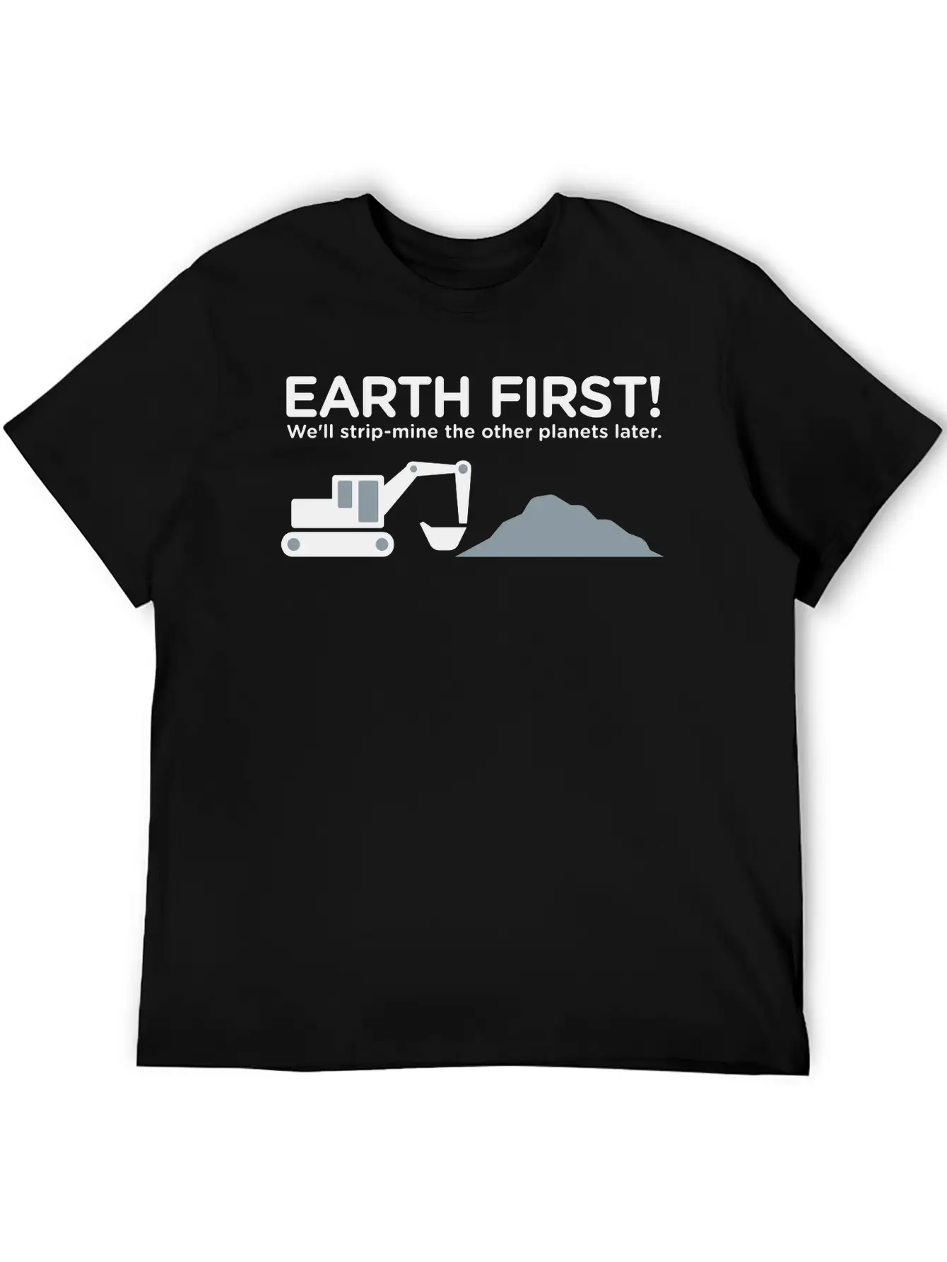 Earth First! After That We Can Exploit Others! Unisex Short Sleeve Soft Cotton T-Shirt – Casual Everyday Wear