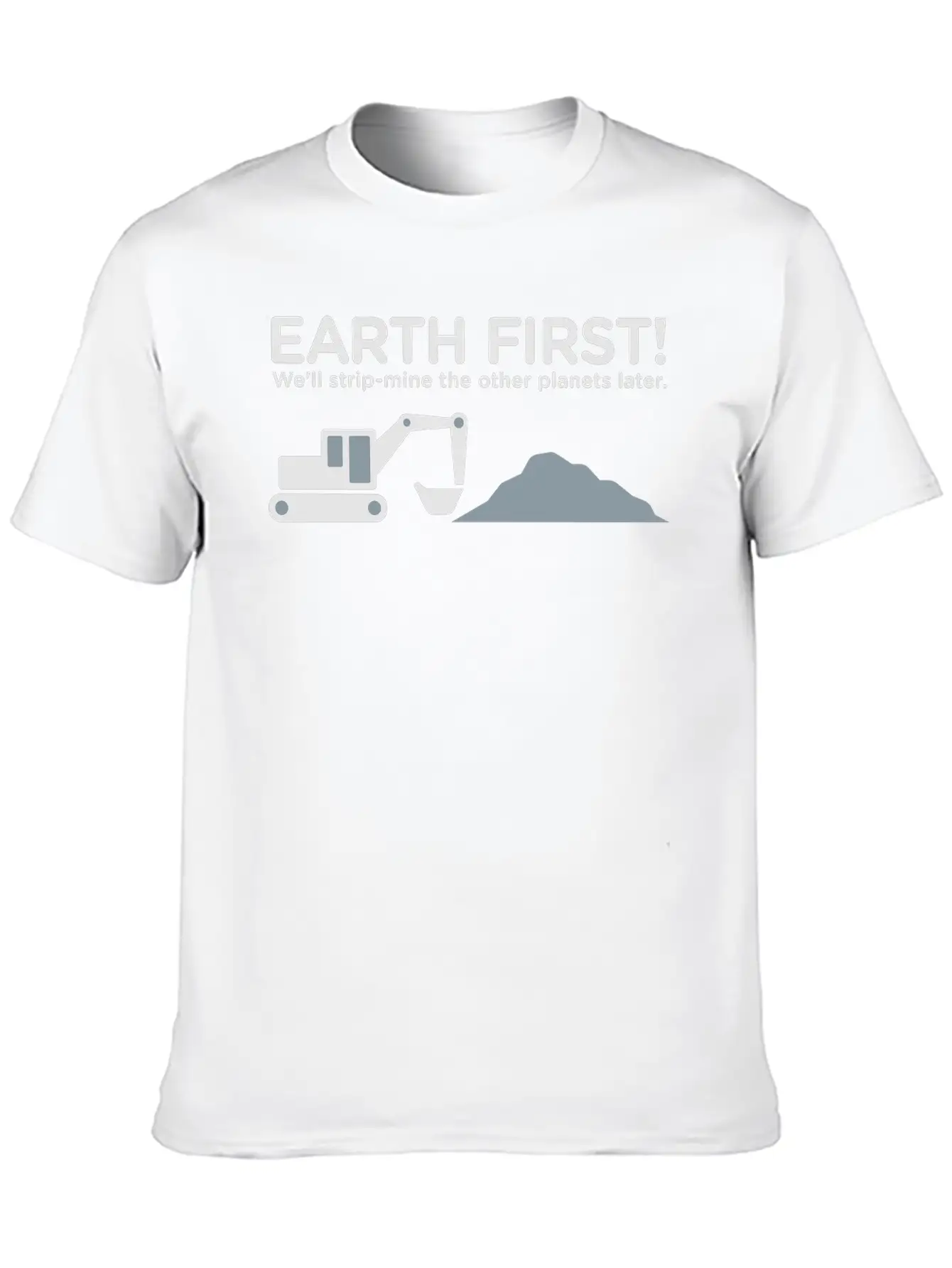 Earth First! After That We Can Exploit Others! Unisex Short Sleeve Soft Cotton T-Shirt – Casual Everyday Wear