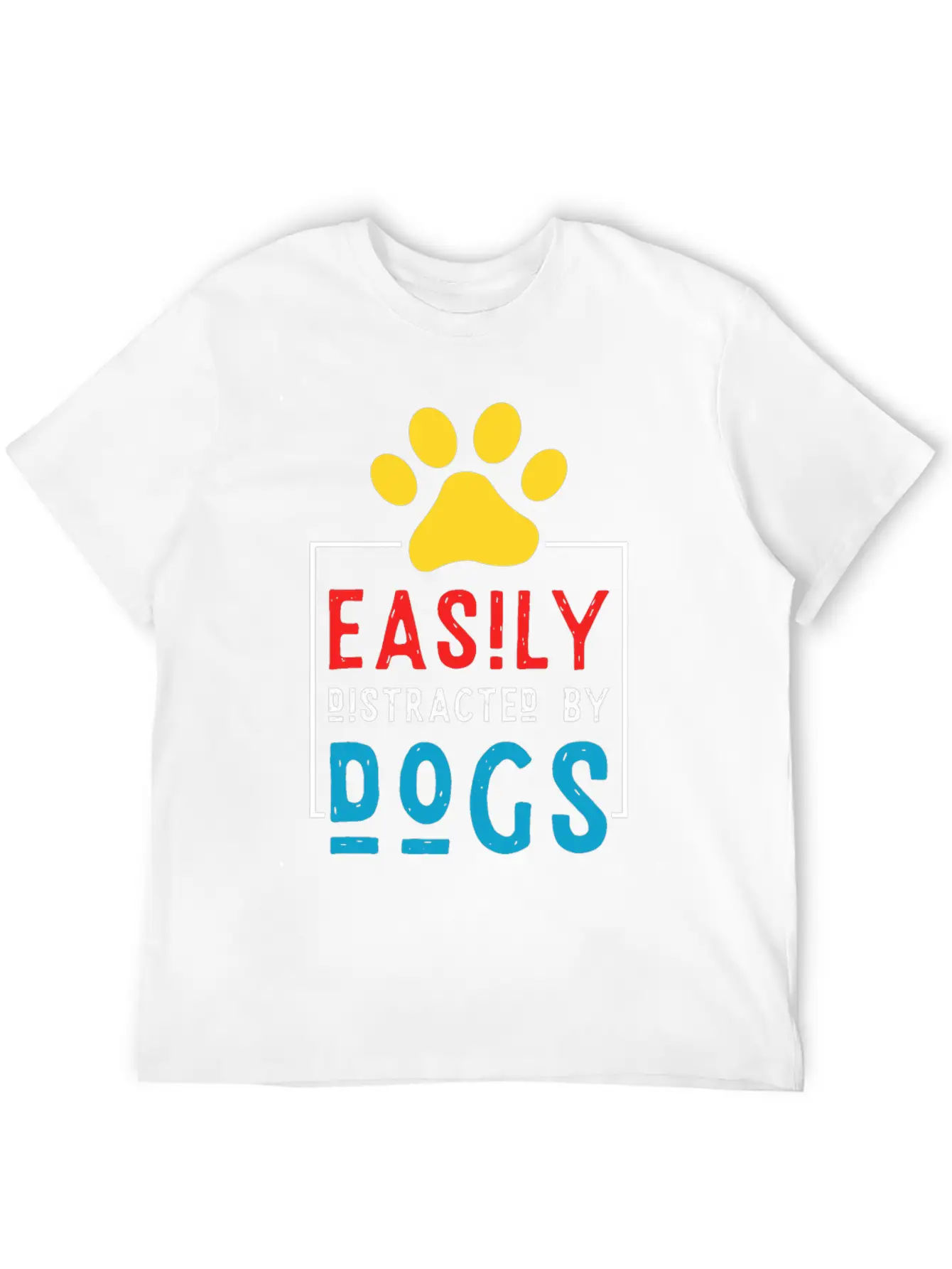 Easily Distracted By Dogs - Dog Paw Stylish Everyday T-Shirt – Unisex Basic Cotton Tee