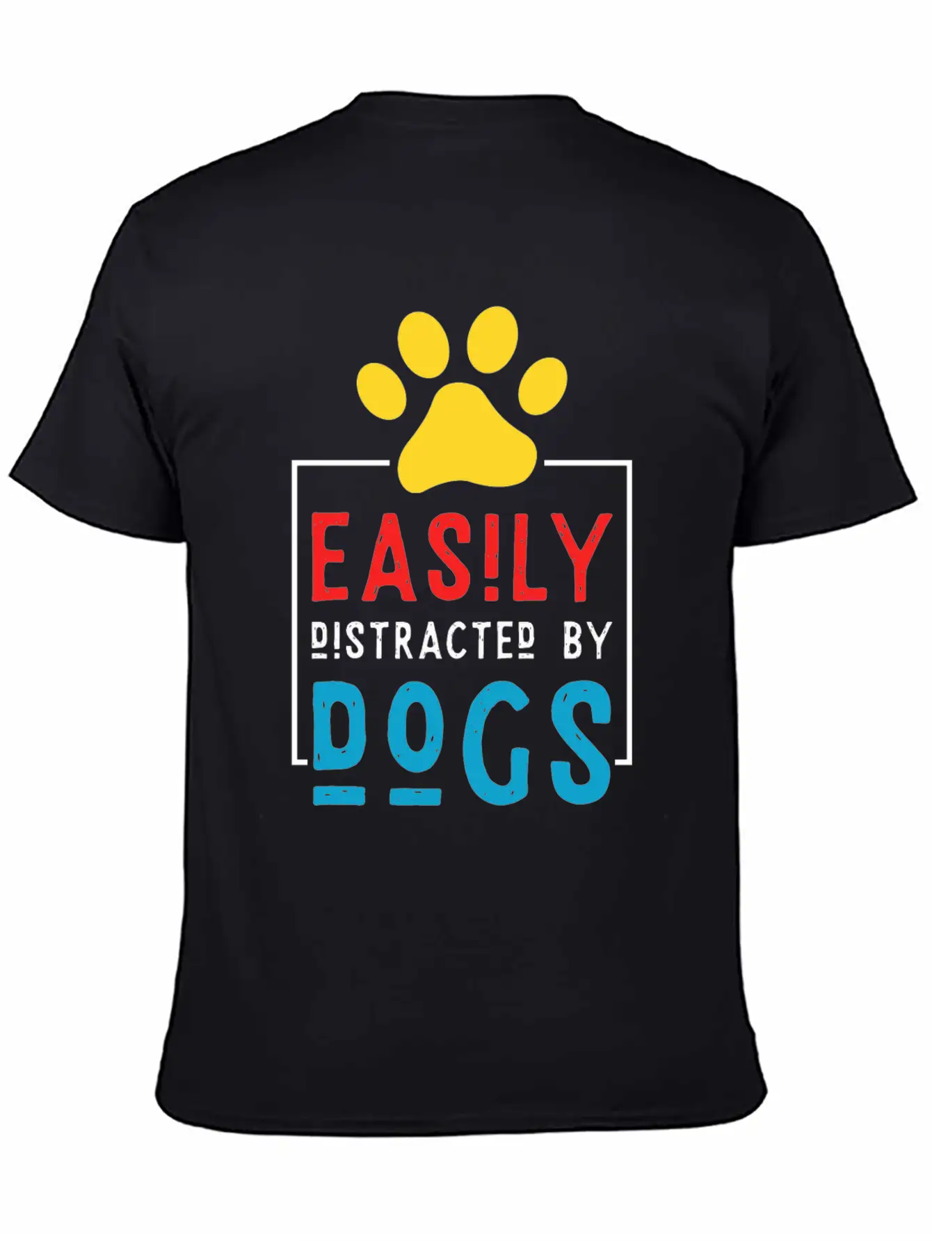 Easily Distracted By Dogs - Dog Paw Stylish Everyday T-Shirt – Unisex Basic Cotton Tee