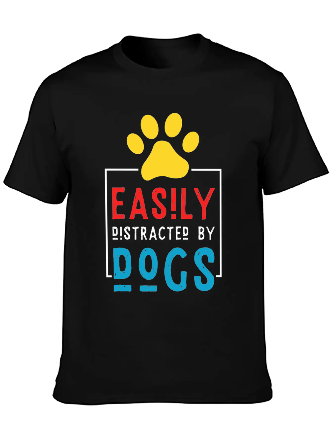 Easily Distracted By Dogs - Dog Paw Stylish Everyday T-Shirt – Unisex Basic Cotton Tee