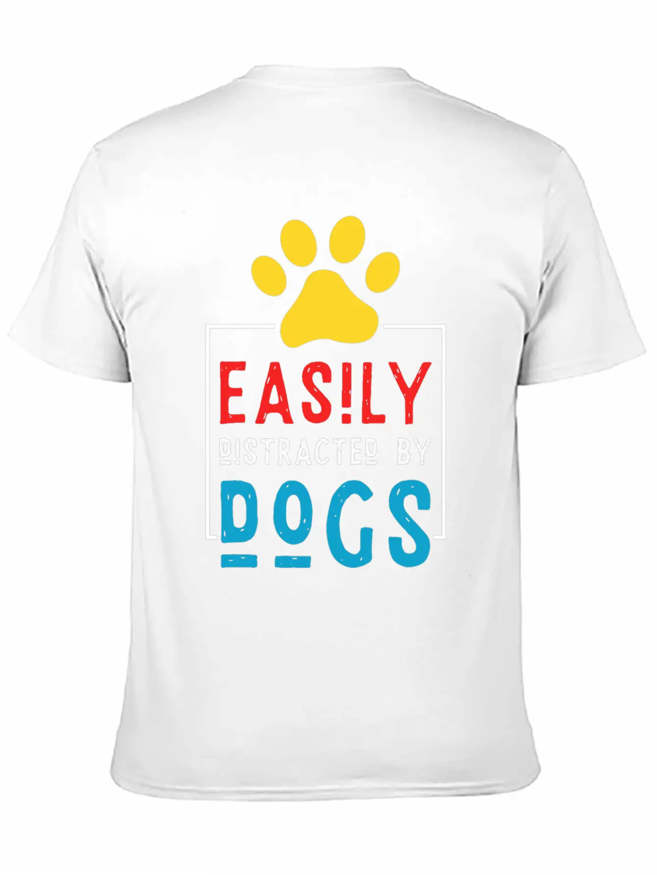 Easily Distracted By Dogs - Dog Paw Stylish Everyday T-Shirt – Unisex Basic Cotton Tee