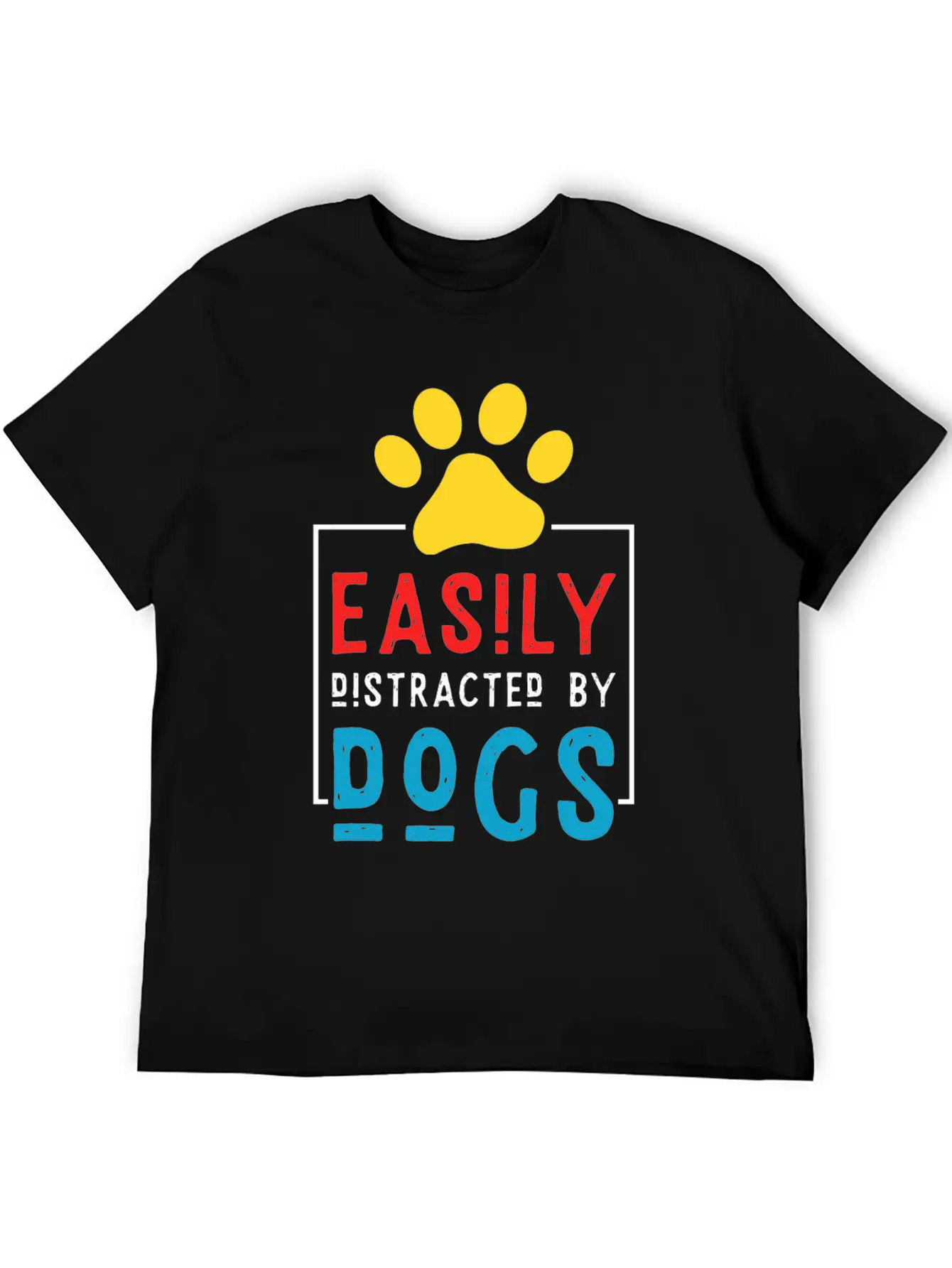 Easily Distracted By Dogs - Dog Paw Stylish Everyday T-Shirt – Unisex Basic Cotton Tee