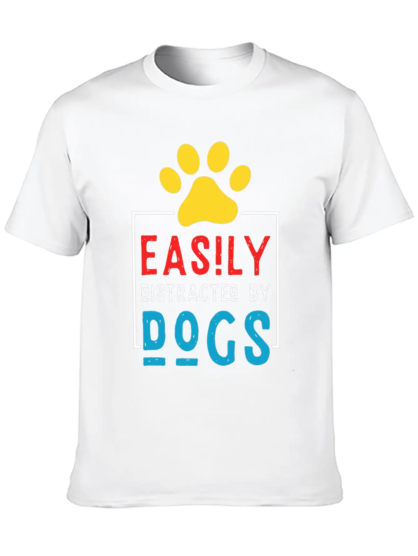 Easily Distracted By Dogs - Dog Paw Stylish Everyday T-Shirt – Unisex Basic Cotton Tee
