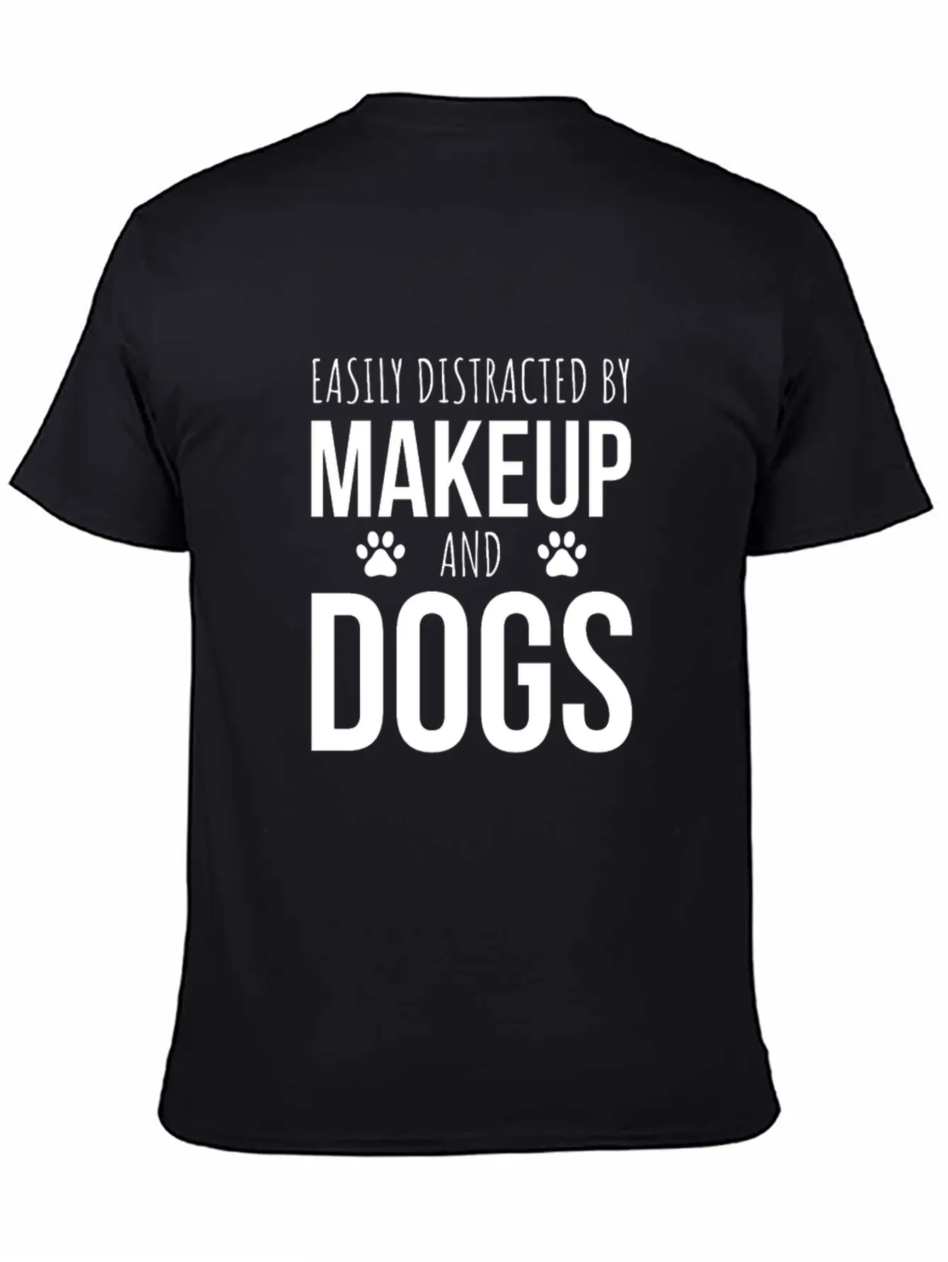 Easily Distracted By Makeup And Dogs Unisex Short Sleeve Soft Cotton T-Shirt – Casual Everyday Wear