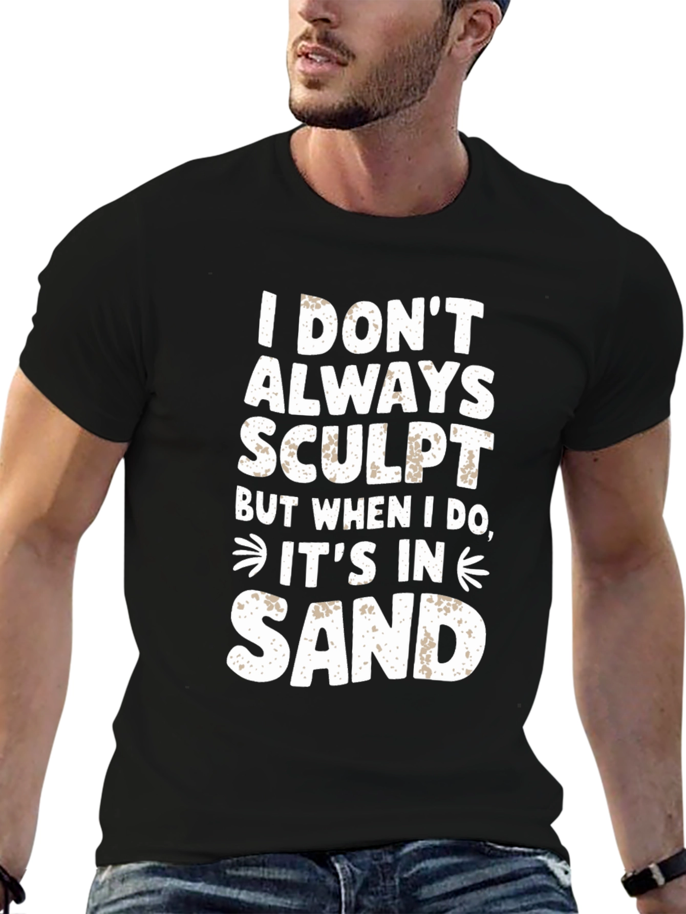 I DONT ALWAYS SCULPT Funny Sand Sculpting Black T-Shirt