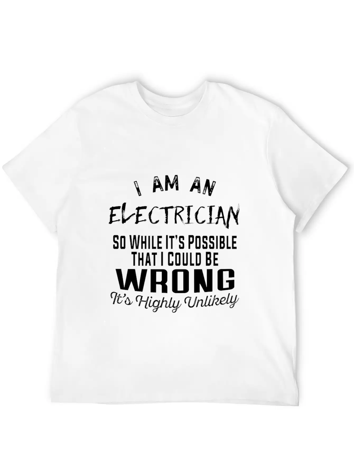 Electrician - Electrician It's Highly Unlikely T Essential Unisex Summer Tee – Soft Cotton Casual Fit