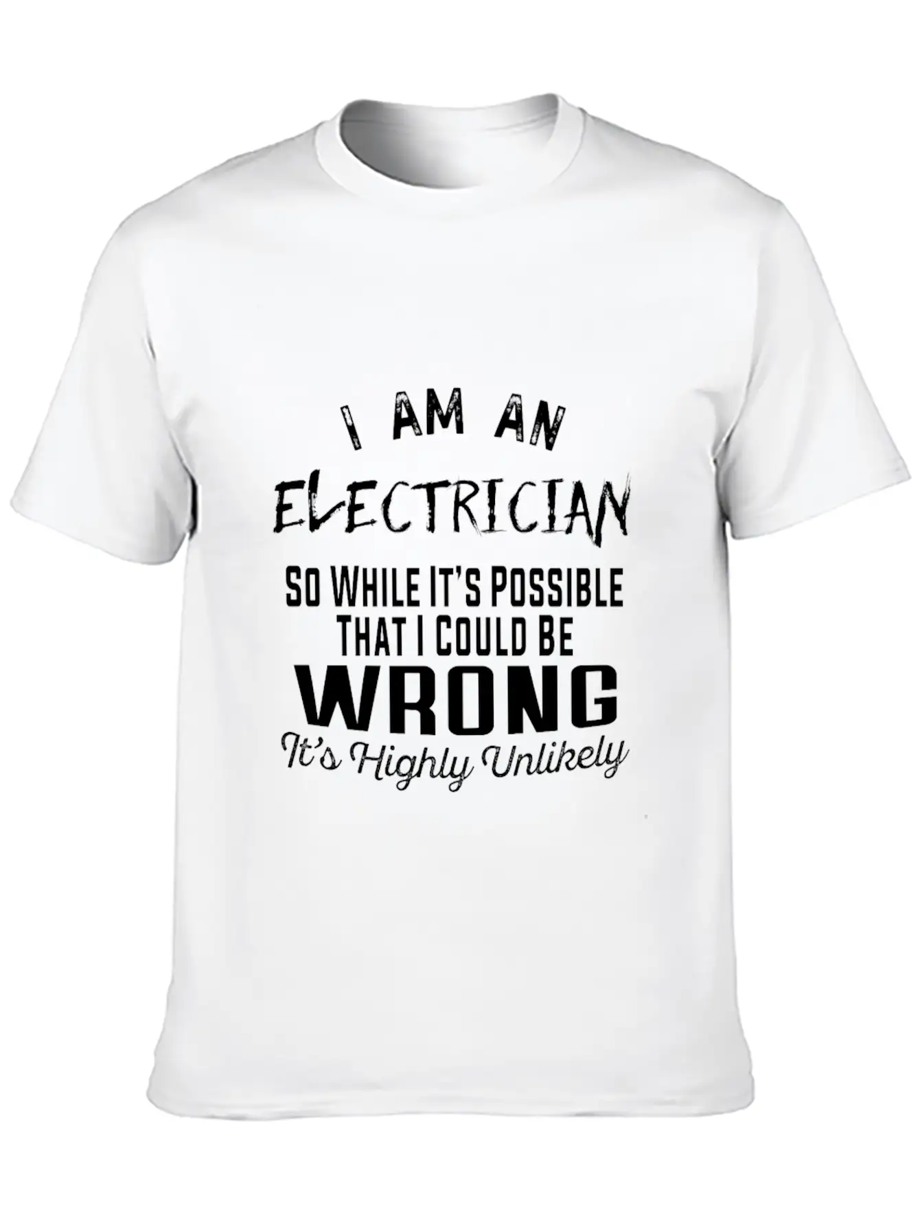 Electrician - Electrician It's Highly Unlikely T Essential Unisex Summer Tee – Soft Cotton Casual Fit