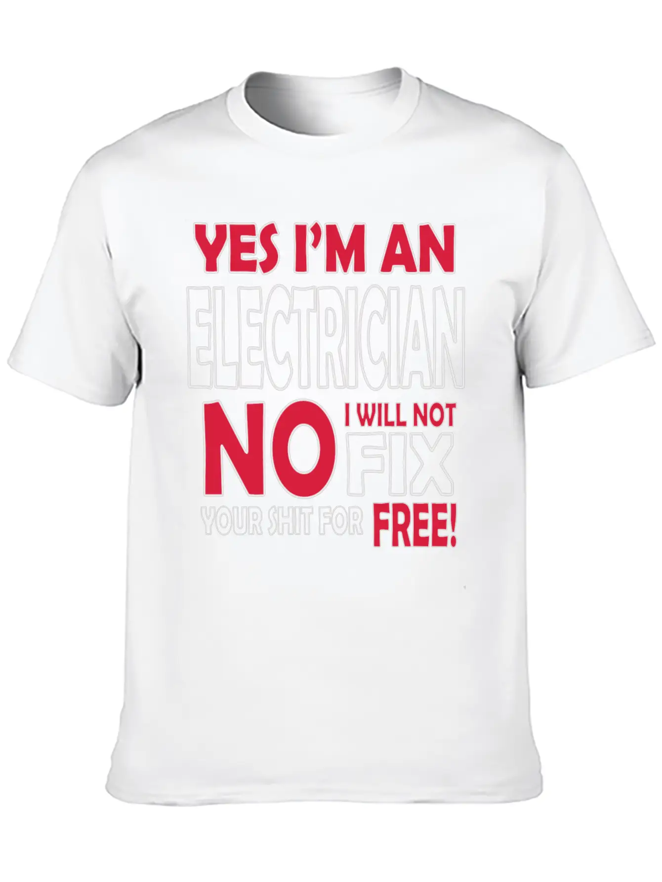 Electrician - Yes I'm An Electrician, No I Will Stylish Everyday T-Shirt – Unisex Basic Cotton Tee