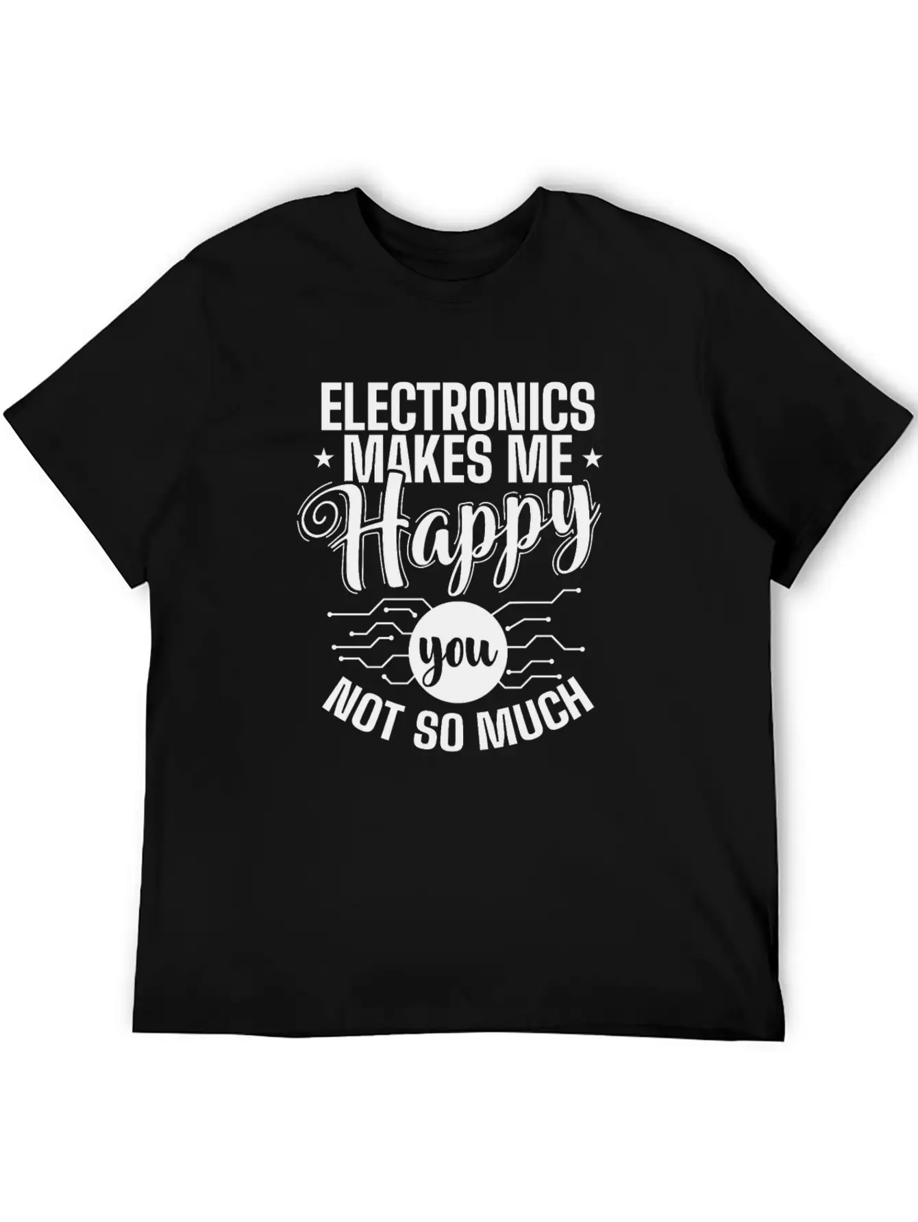 Electronics Makes Me Happy You Not So Much Timeless Short Sleeve Tee – Comfy And Minimalist Design