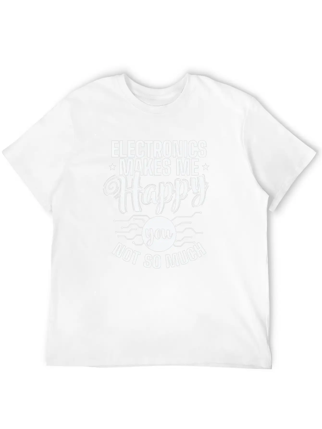 Electronics Makes Me Happy You Not So Much Timeless Short Sleeve Tee – Comfy And Minimalist Design