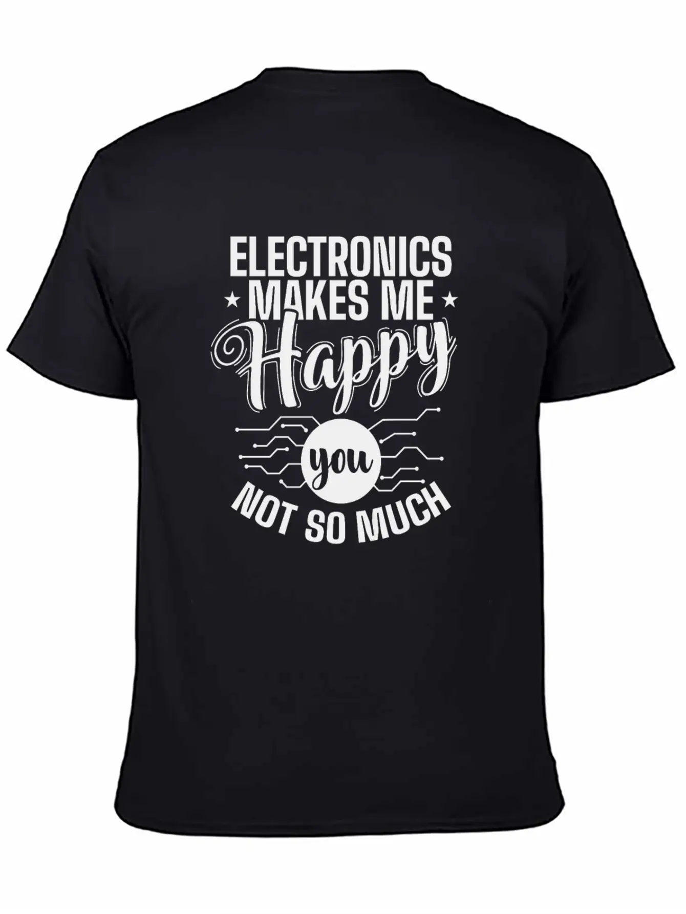 Electronics Makes Me Happy You Not So Much Timeless Short Sleeve Tee – Comfy And Minimalist Design