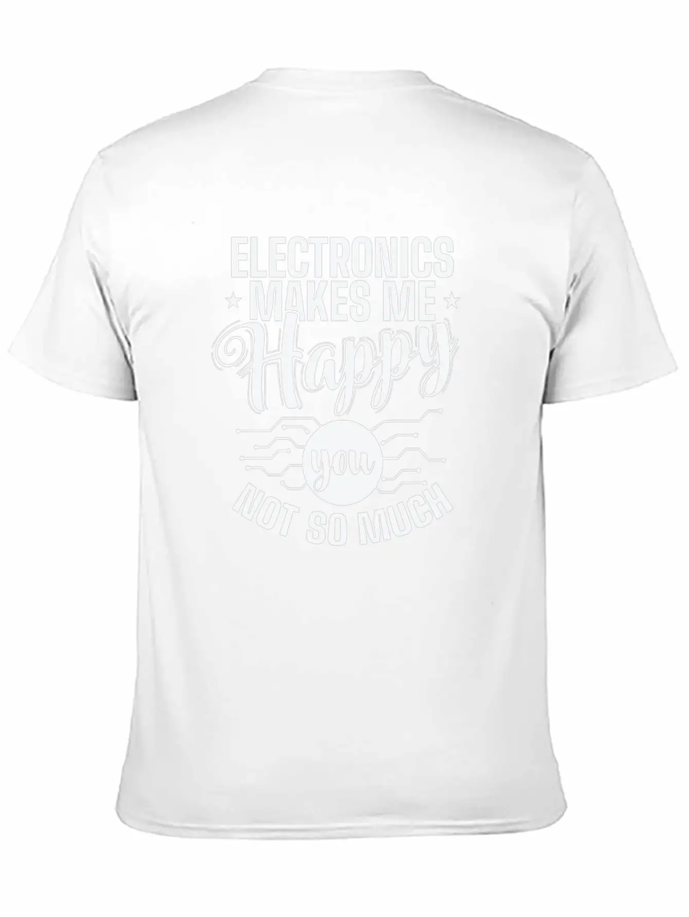Electronics Makes Me Happy You Not So Much Timeless Short Sleeve Tee – Comfy And Minimalist Design