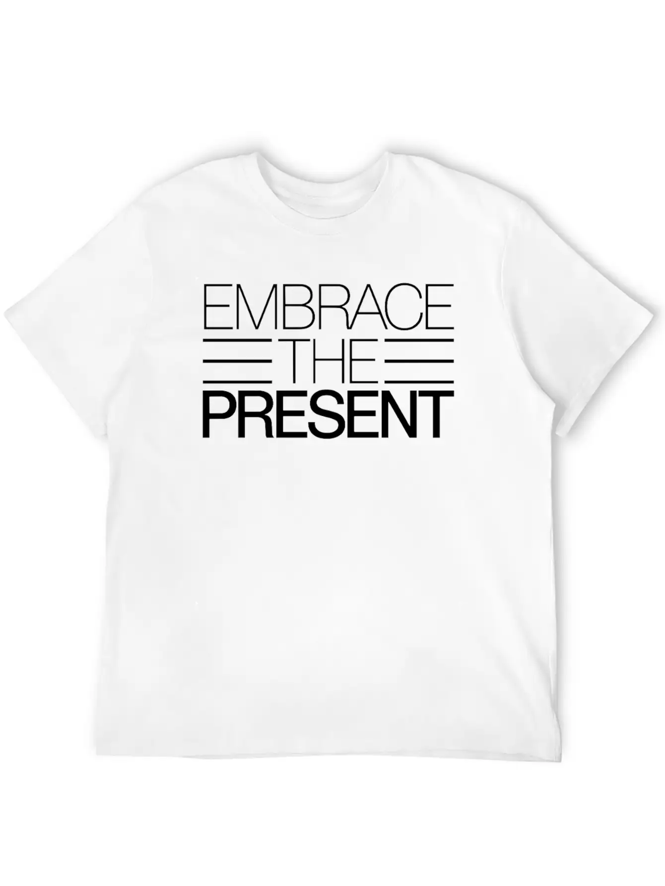 Embrace The Present Inspiring Spirituality Quote Basic Graphic T-Shirt – Daily Comfort In Soft Cotton