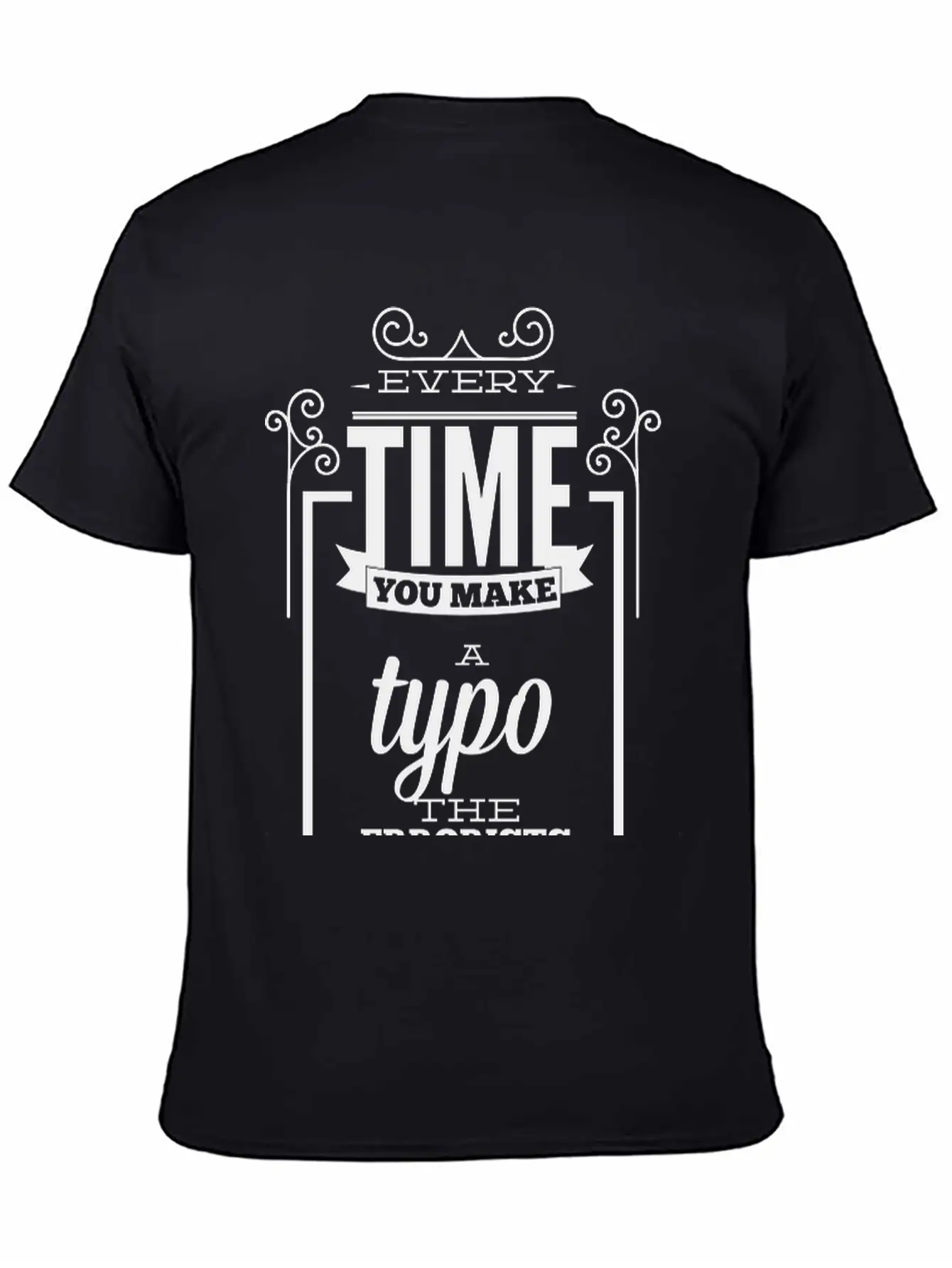 Every Time You Make A Typo Errorists Win Relaxed Everyday Tee – Lightweight And Durable Cotton