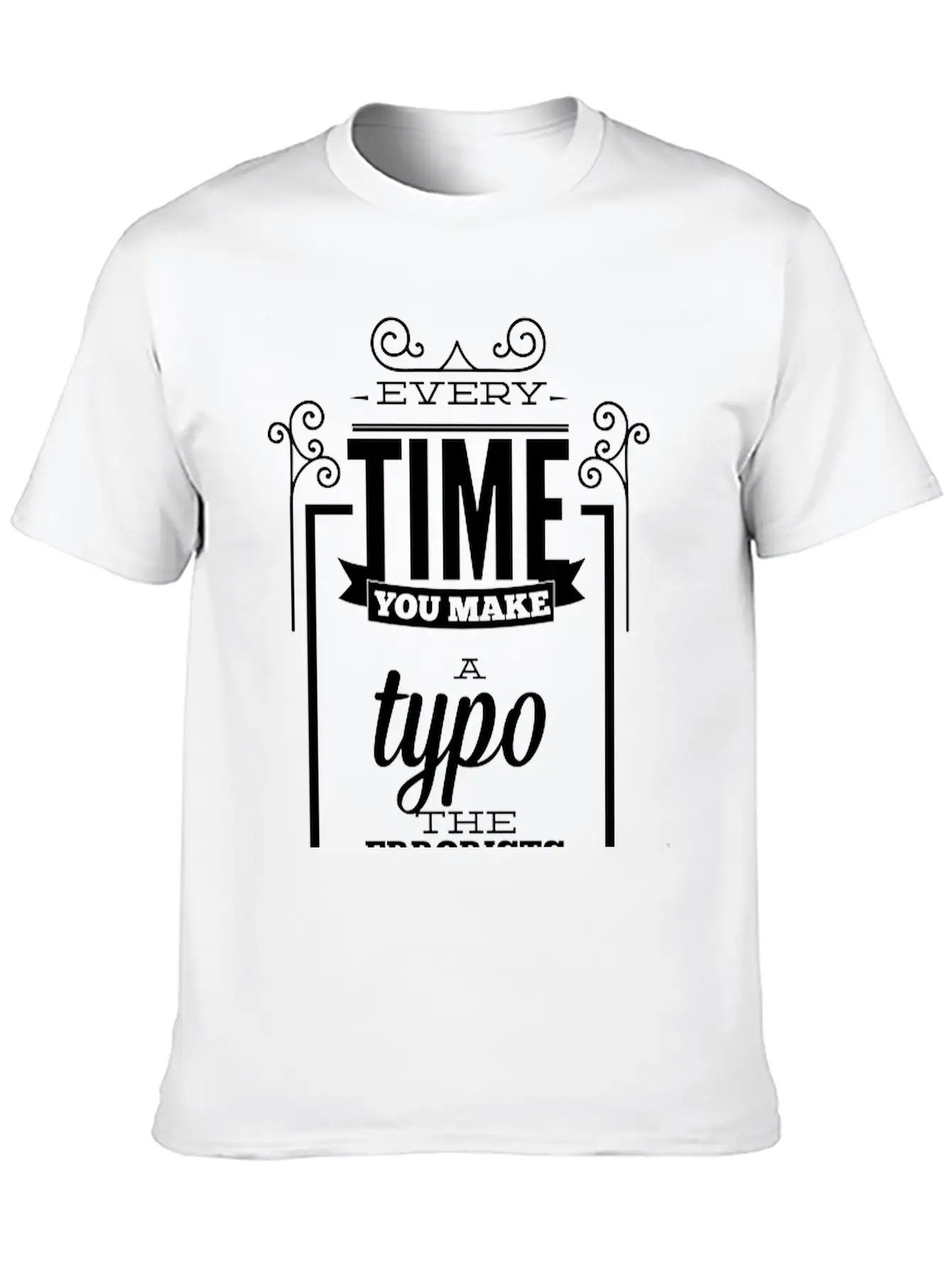 Every Time You Make A Typo Errorists Win Relaxed Everyday Tee – Lightweight And Durable Cotton