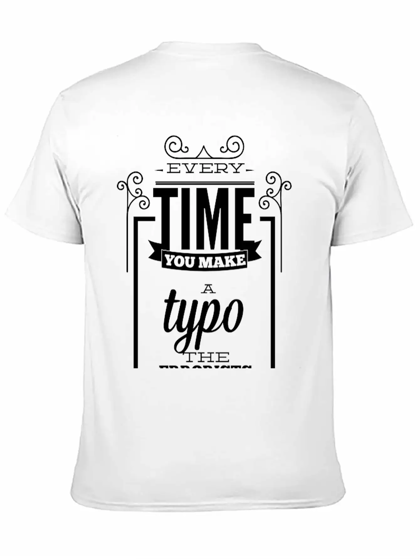 Every Time You Make A Typo Errorists Win Relaxed Everyday Tee – Lightweight And Durable Cotton