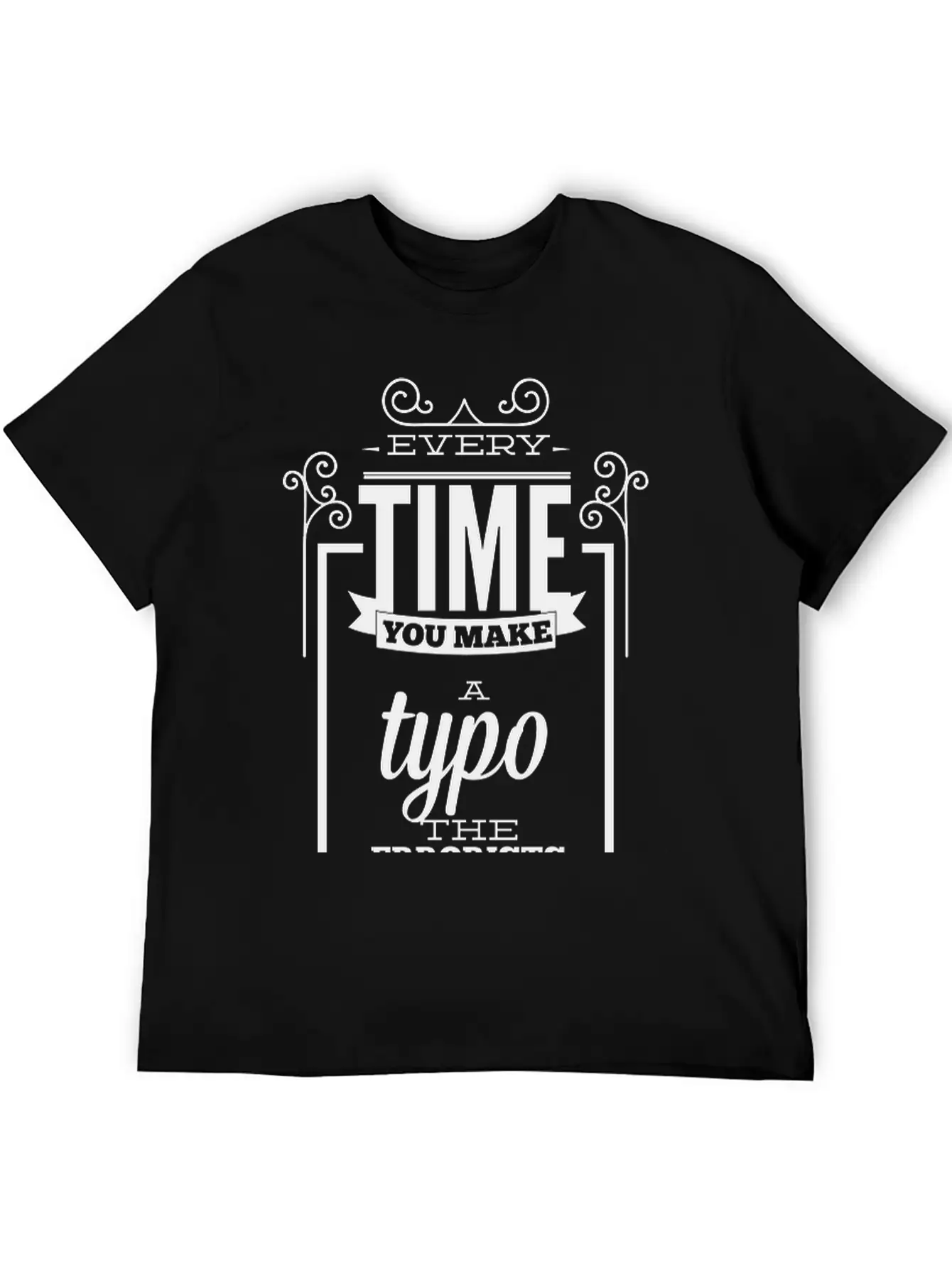 Every Time You Make A Typo Errorists Win Relaxed Everyday Tee – Lightweight And Durable Cotton