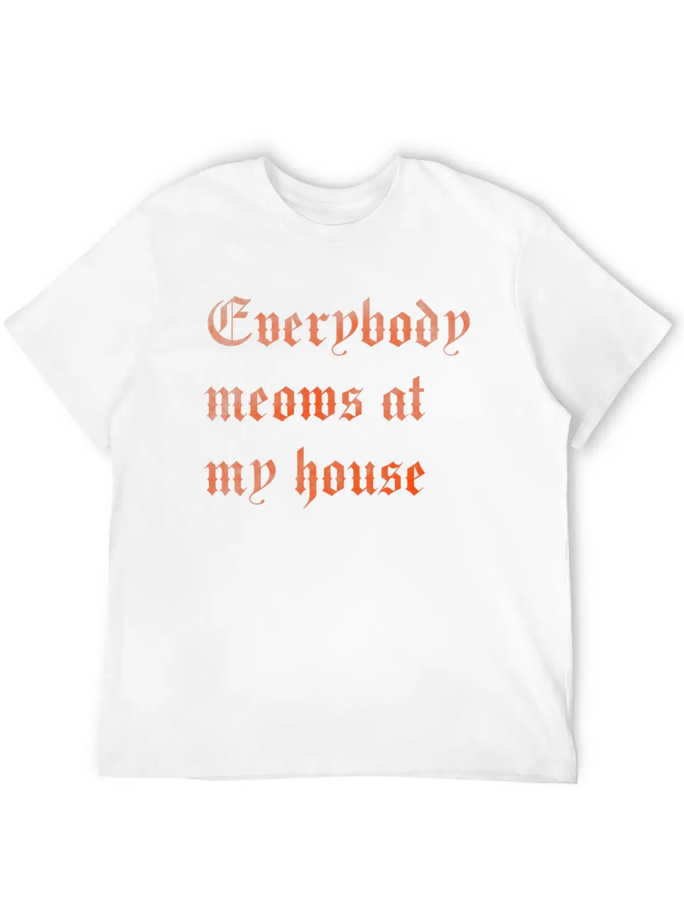 Everybody Meows At My House Stylish Everyday T-Shirt – Unisex Basic Cotton Tee