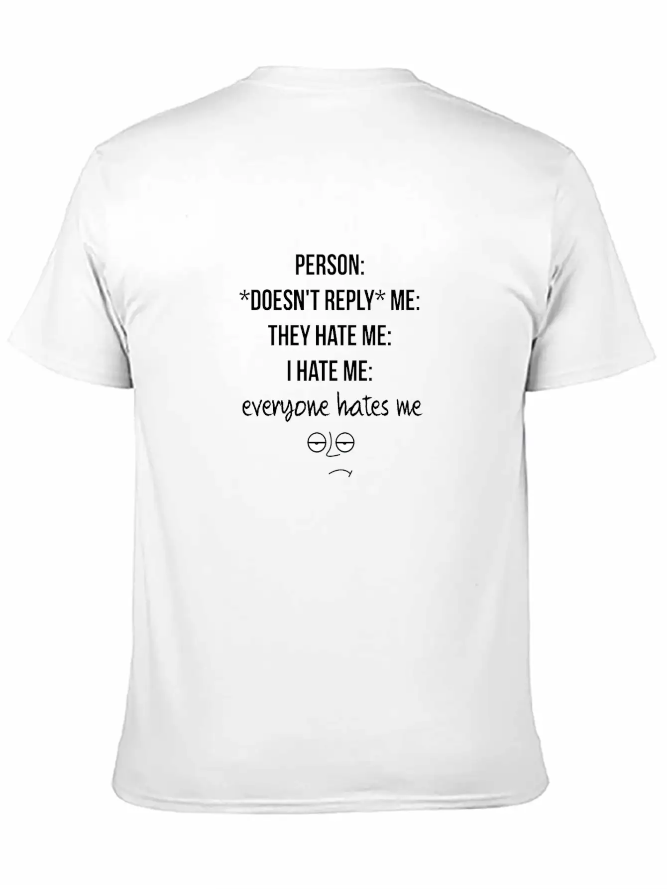 Everyone Hates Me Unisex Short Sleeve Soft Cotton T-Shirt – Casual Everyday Wear